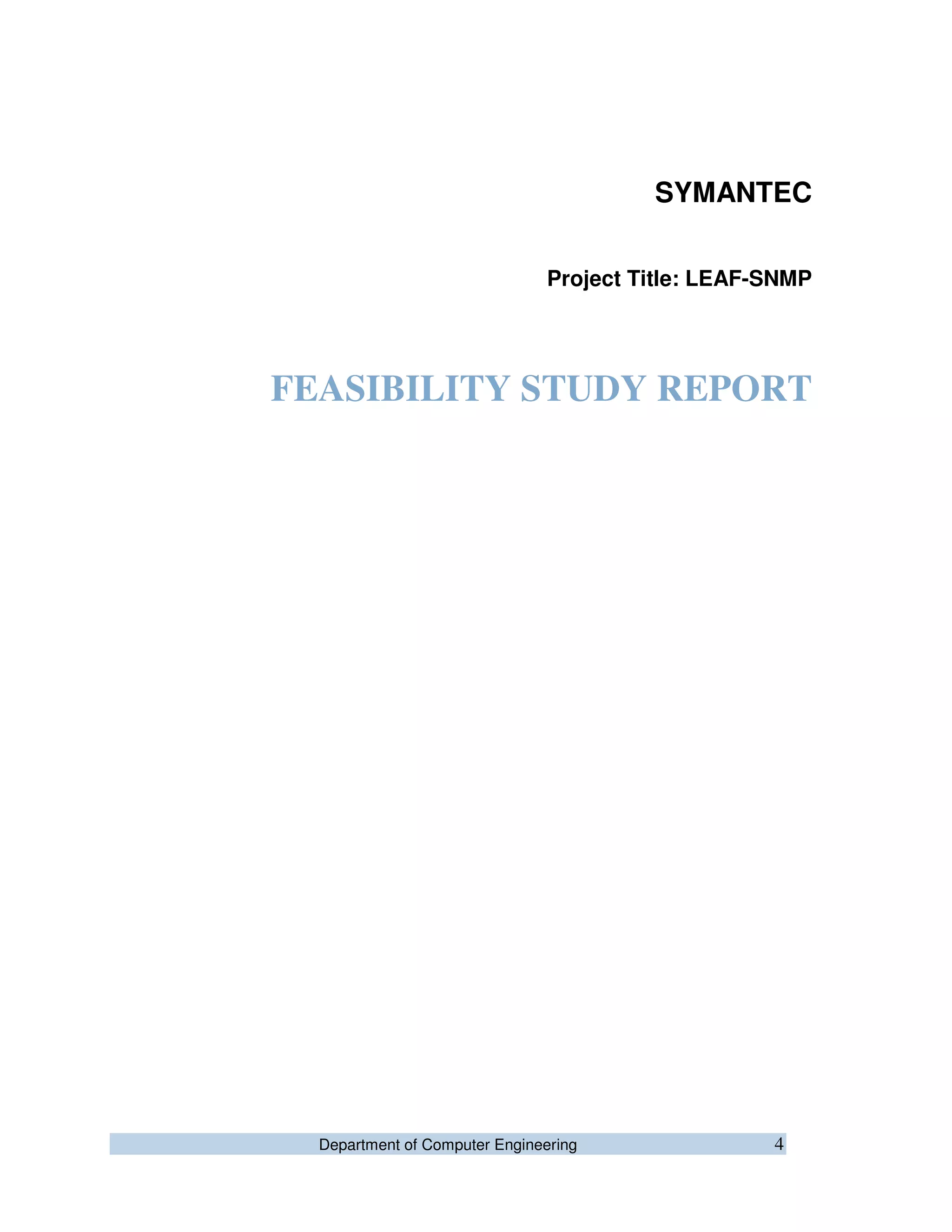 Department of Computer Engineering 4
SYMANTEC
Project Title: LEAF-SNMP
FEASIBILITY STUDY REPORT
 