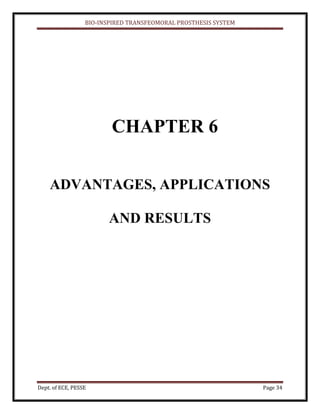 BIO-INSPIRED TRANSFEOMORAL PROSTHESIS SYSTEM
Dept. of ECE, PESSE Page 34
CHAPTER 6
ADVANTAGES, APPLICATIONS
AND RESULTS
 