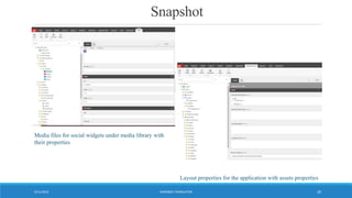 Snapshot
WORDBEE TRANSLATOR9/11/2016 20
Media files for social widgets under media library with
their properties
Layout properties for the application with assets properties
 