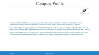 Company Profile
Founded in 2011, ICAN(India Computing and Networking Solutions) built its reputation as behind-the-scenes
implementer of many of the most popular CMS systems on the market. Sitecore XP, open source Umbraco .
Since 2011, led by our highly experienced founders hailing from CMS backgrounds, we have regularly introduced new
innovation in the high speed implementation of critically-acclaimed. web applications powered by Sitecore XP, Umbraco.
We are dedicated to create a customized user experience and believe that each visitor needs to be identified and server
relevant content driven by personalization to promote high degree of engagement leading to higher conversions.
WORDBEE TRANSLATOR9/11/2016 3
 