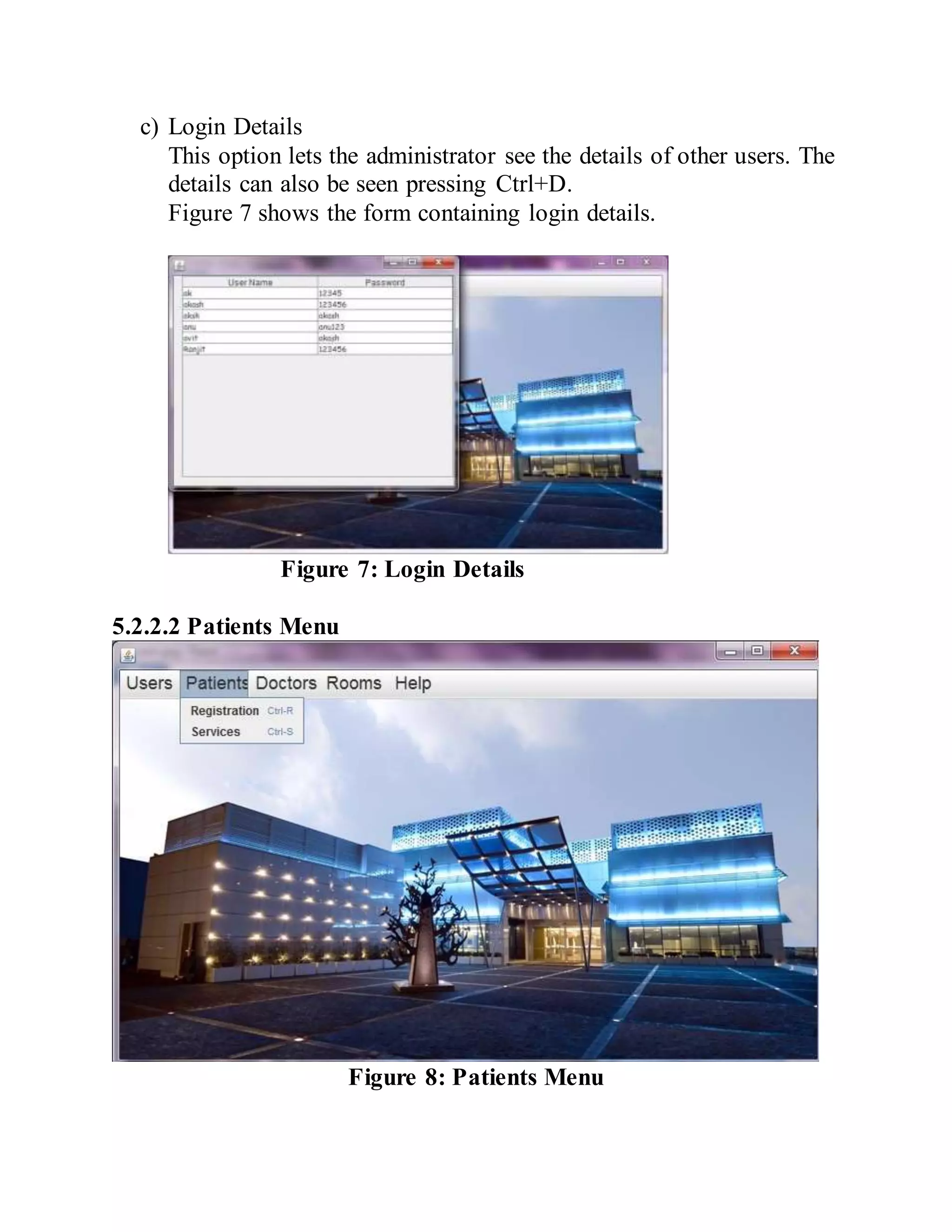 c) Login Details
This option lets the administrator see the details of other users. The
details can also be seen pressing Ctrl+D.
Figure 7 shows the form containing login details.
Figure 7: Login Details
5.2.2.2 Patients Menu
Figure 8: Patients Menu
 