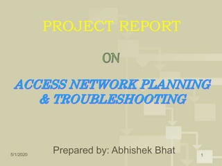 5/1/2020 1
PROJECT REPORT
Prepared by: Abhishek Bhat
 