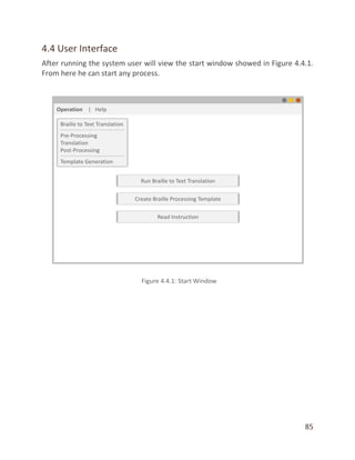 85
4.4 User Interface
After running the system user will view the start window showed in Figure 4.4.1.
From here he can start any process.
 