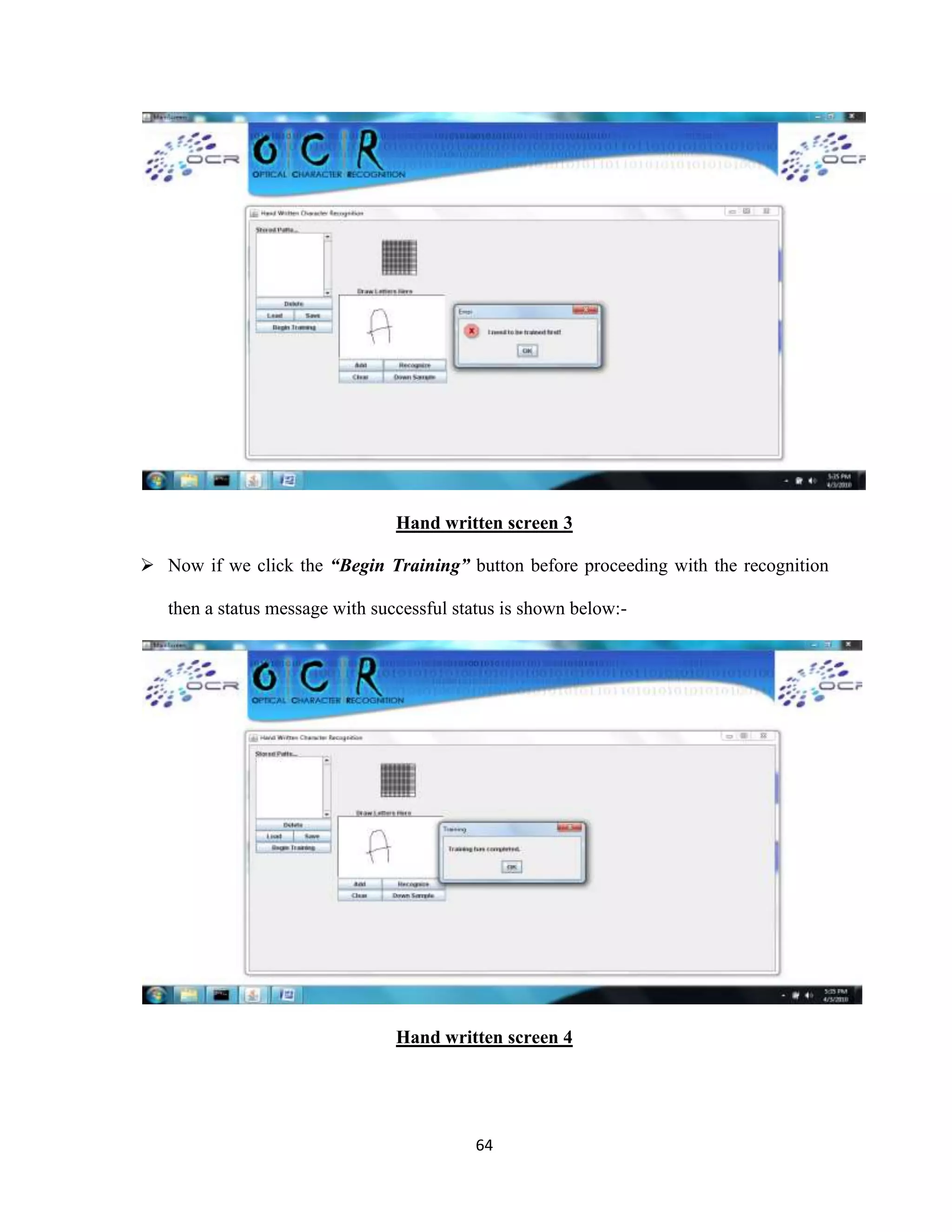 Hand written screen 3 
 Now if we click the “Begin Training” button before proceeding with the recognition 
then a status message with successful status is shown below:- 
Hand written screen 4 
64 
 