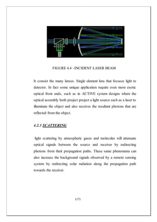 (15)
FIGURE 4.4 –INCIDENT LASER BEAM
It consist the many lenses. Single element lens that focuses light to
detector. In fa...