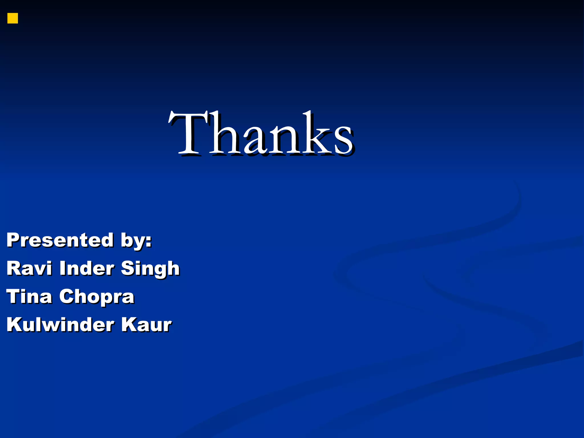 Thanks  Presented by: Ravi Inder Singh Tina Chopra Kulwinder Kaur 