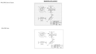DRAWING ON LAYOUT
❖ In DWG form on layout
❖ In PDF form
 