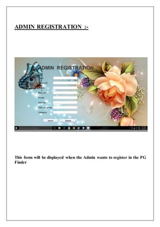 ADMIN REGISTRATION :-
This form will be displayed when the Admin wants to register in the PG
Finder
 