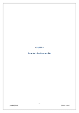 14
Darshil H Shah Vinit G Parikh
Chapter 4
Hardware Implementation
 