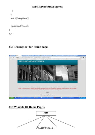 ISSUE MANAGEMENT SYSTEM
}
}
catch(Exception e){
e.printStackTrace();
}
%>
8.2.1 Snanpshot for Home page:-
8.2.2Module Of Home Page:-
PRATIK KUMAR
IMS
 
