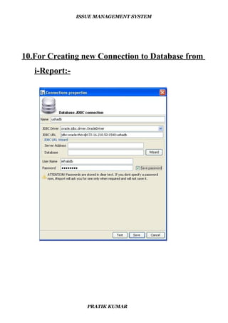 ISSUE MANAGEMENT SYSTEM
10.For Creating new Connection to Database from
i-Report:-
PRATIK KUMAR
 