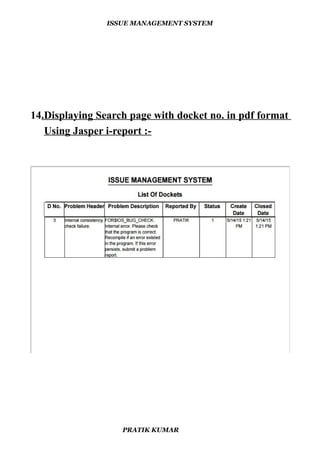 ISSUE MANAGEMENT SYSTEM
14.Displaying Search page with docket no. in pdf format
Using Jasper i-report :-
PRATIK KUMAR
 