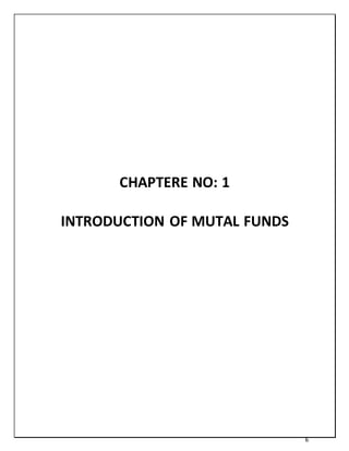 6
CHAPTERE NO: 1
INTRODUCTION OF MUTAL FUNDS
 
