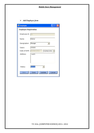 Mobile Store Management
T.Y. B.Sc. (COMPUTER SCIENCE) 2011– 2012
 Add Employee form
 