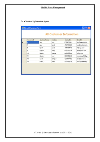 Mobile Store Management
T.Y. B.Sc. (COMPUTER SCIENCE) 2011– 2012
 Customer Information Report
 