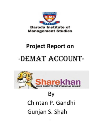 Project Report on

“   Demat account”



            By
     Chintan P. Gandhi
     Gunjan S. Shah
             1
 