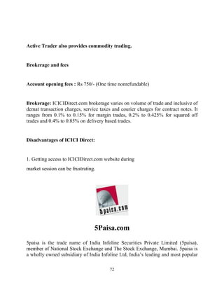 Active Trader also provides commodity trading.


Brokerage and fees


Account opening fees : Rs 750/- (One time nonrefunda...