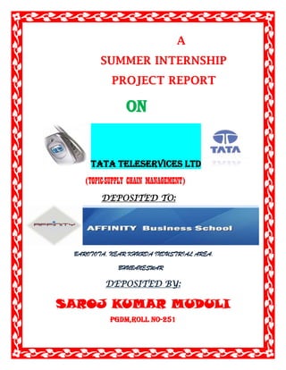                                                  A<br />                  SUMMER INTERNSHIP<br />                     PROJECT REPORT<br />                      ON<br />    TATA TELESERVICES LTd<br />                    (TOPIC-SUPPLY CHAIN MANAGEMENT)<br />1332865360680-200025360680                      DEPOSITED TO:<br />                      BAROTOTA, NEAR KHURDA INDUSTRIAL AREA.<br />                                              BHUBANESWAR<br />                     DEPOSITED BY:<br />SAROJ KUMAR MUDULI                          PGDM,ROLL NO-251<br />                                                  Session (09-11)<br />                                      TABLE OF CONTENTS<br />1Declaration22Acknowledgement33Executive summary44Literature(Theoritical analysis of topic)5-295Process of warehouse30-356Company Profile 35 0nwords    7Board of directors    37-  408ATA Business excellence model43-459Operate sustainability45-4610Warehouse Management47 onwords11Objectives of warehouse/scope48-4912Related documents4913Process design parameters49-5214Business rules5315Detailed operation procedure54-6116Grossory of terms6217Process overview62-70<br />                     <br />                    DECLARATION<br />             This is the report of the project work entitled “SUPPLY CHAIN MANAGEMENT’ undertaken by me during the two month OJT(SIP) at TATA TELESERVICES LTD, Bhubaneswar.<br /> I hereby declare that project report is being submitted by me to AFFINITY BUSINESS SCHOOL for the partial fulfillment of the degree of POSTGRADUATE DIPLOMA IN BUSINESS MANAGEMENT of first year.<br />A copy of this project has been submitted to the organization where the project was developed that is TATA TELESERVICES LTD . This project is not submitted to any other organization or university or College and is the Outcome of my work.<br /> <br />                                                                                            Saroj kumar muduli<br />Date:-                                                                                            Signature:<br />                                                                                                    <br />                              <br />ACKNOWLEDGEMENT<br />         I am thankful to TATA TELESERVICES LTD. giving me an opportunity to conduct SUMMER PROJECT in their esteemed organization. I am honored to take this opportunity to sincerely thank Mr. Lingaraj subudhi, supply chain head, TATA TELESERVICES LTD, Bhubaneswar, who allowed me to work under such an esteem organization. I am also thankful to Mrs.Puspanjali kar for expressing his faith & confidence in me by assigning this project work to me.<br />       I am also thankful to Mr Manoj kar, Chairman Affinity B-school & Mr.P.K tripathy(programme director at ABS) whose continued and invaluable guidance can never be forgotten by me with out whom, this project could not have got present shape. I could also not forget the expert guidance and encouragement that he has shown to me in spite of his busy schedule. <br />       I respect the kindliness and gratitude they have shown among all other student. I also thank the other faculty members and my internal guide at AFFINITY BUSINESS SCHOOL and all the members of TATA TELESERVICES LTD, Bhubaneswar, for providing me the necessary information and relevant data.<br />      Lastly I thank all the EMPLOYEES/WORKERS at warehouse of TTSL whose responses played a major role in completion of this research work and without who’s held I could not have completed the project.<br />                                                                                 Saroj kumar muduli<br />                                                                             AFFINITY, Bhubaneswar<br />                               EXECUTIVE SUMMERY<br />          The importance of any academic course would gain advantage and acceptance of the true form, only through practical experience. Hence it is quite necessary to put theories in to talk. This is made possible with the summer training at any of the companies under the guidance of a competent person.<br />        All organization face changes in their environment with resultant changes in their markets and in this ability to satisfy their market. Each organization is faced with new marketing problems and opportunities in their existing and potential market. <br />         Marketing decision make cope with these challenges in a variety of ways. The marketers being required to forecast the risk and uncertainty in their own way, supported by market research.<br />         Man on earth that can entirely eliminate uncertainties knows no method but scientific method can minimize the elements of uncertainties that can result from lack of information without orientation. Market research is a process of collecting information about who, what, when, where, why, and how of actual and potential consumers in a particular market. The main purpose of market research is the ability to continually foresee both in the long and short term.<br />         This report is the outcome of the summer training report at TATA TELESERVICES LTD at BHUBANESWAR. This training is a part of the curriculum of PGDM programee at AFFINITY BUSINESS SCHOOL.  <br /> <br />Literature<br />Theorytical analysis on topic<br />Supply chain management (SCM):-It is the management of a network of interconnected businesses involved in the ultimate provision of product and service packages required by end customers (Harland, 1996).[1] Supply Chain Management spans all movement and storage of raw materials, work-in-process inventory, and finished goods from point of origin to point of consumption (supply chain).<br />Another definition is provided by the APICS Dictionary when it defines SCM as the quot;
design, planning, execution, control, and monitoring of supply chain activities with the objective of creating net value, building a competitive infrastructure, leveraging worldwide logistics, synchronizing supply with demand, and measuring performance globally.quot;
<br />Contents:-1 Idea 2 Supply chain management problems 3 Activities/functions 3.1 Strategic 3.2 Tactical 3.3 Operational 4 Supply chain management 5 Developments in Supply Chain Management 6 Supply chain business process integration 7 Theories of supply chain management 8 Supply chain sustainability 9 Components of supply chain management integration 10 Global supply chain management<br />Idea:-<br />More common and accepted definitions of Supply Chain Management are:<br />Supply Chain Management is the systemic, strategic coordination of the traditional business functions and the tactics across these business functions within a particular company and across businesses within the supply chain, for the purposes of improving the long-term performance of the individual companies and the supply chain as a whole (Mentzer et al, 2001).[2] <br />Global Supply Chain Forum - Supply Chain Management is the integration of key business processes across the supply chain for the purpose of adding value for customers and stakeholders (Lambert, 2008)[3]. <br />According to the Council of Supply Chain Management Professionals (CSCMP), Supply chain management encompasses the planning and management of all activities involved in sourcing, procurement, conversion, and logistics management. It also includes the crucial components of coordination and collaboration with channel partners, which can be suppliers, intermediaries, third-party service providers, and customers. In essence, supply chain management integrates supply and demand management within and across companies. More recently, the loosely coupled, self-organizing network of businesses that cooperate to provide product and service offerings has been called the Extended Enterprise. <br />A supply chain, as opposed to supply chain management, is a set of organizations directly linked by one or more of the upstream and downstream flows of products, services, finances, and information from a source to a customer. Managing a supply chain is 'supply chain management' (Mentzer et al., 2001).[4]<br />Supply chain management software includes tools or modules used to execute supply chain transactions, manage supplier relationships and control associated business processes.<br />Supply chain event management (abbreviated as SCEM) is a consideration of all possible events and factors that can disrupt a supply chain. With SCEM possible scenarios can be created and solutions devised.<br />Supply chain management problems:-<br />Supply chain management must address the following problems:<br />Distribution Network Configuration: number, location and network missions of suppliers, production facilities, distribution centers, warehouses, cross-docks and customers. <br />Distribution Strategy: questions of operating control (centralized, decentralized or shared); delivery scheme, e.g., direct shipment, pool point shipping, cross docking, DSD (direct store delivery), closed loop shipping; mode of transportation, e.g., motor carrier, including truckload, LTL, parcel; railroad; intermodal transport, including TOFC (trailer on flatcar) and COFC (container on flatcar); ocean freight; airfreight; replenishment strategy (e.g., pull, push or hybrid); and transportation control (e.g., owner-operated, private carrier, common carrier, contract carrier, or 3PL). <br />Trade-Offs in Logistical Activities: The above activities must be well coordinated in order to achieve the lowest total logistics cost. Trade-offs may increase the total cost if only one of the activities is optimized. For example, full truckload (FTL) rates are more economical on a cost per pallet basis than less than truckload (LTL) shipments. If, however, a full truckload of a product is ordered to reduce transportation costs, there will be an increase in inventory holding costs which may increase total logistics costs. It is therefore imperative to take a systems approach when planning logistical activities. These trade-offs are key to developing the most efficient and effective Logistics and SCM strategy. <br />Information: Integration of processes through the supply chain to share valuable information, including demand signals, forecasts, inventory, transportation, potential collaboration, etc. <br />Inventory Management: Quantity and location of inventory, including raw materials, work-in-progress (WIP) and finished goods. <br />Cash-Flow: Arranging the payment terms and methodologies for exchanging funds across entities within the supply chain. <br />Supply chain execution means managing and coordinating the movement of materials, information and funds across the supply chain. The flow is bi-directional.<br />Activities/functions:-<br />Supply chain management is a cross-function approach including managing the movement of raw materials into an organization, certain aspects of the internal processing of materials into finished goods, and the movement of finished goods out of the organization and toward the end-consumer. As organizations strive to focus on core competencies and becoming more flexible, they reduce their ownership of raw materials sources and distribution channels. These functions are increasingly being outsourced to other entities that can perform the activities better or more cost effectively. The effect is to increase the number of organizations involved in satisfying customer demand, while reducing management control of daily logistics operations. Less control and more supply chain partners led to the creation of supply chain management concepts. The purpose of supply chain management is to improve trust and collaboration among supply chain partners, thus improving inventory visibility and the velocity of inventory movement.<br />Several models have been proposed for understanding the activities required to manage material movements across organizational and functional boundaries. SCOR is a supply chain management model promoted by the Supply Chain Council. Another model is the SCM Model proposed by the Global Supply Chain Forum (GSCF). Supply chain activities can be grouped into strategic, tactical, and operational levels . The CSCMP has adopted The American Productivity & Quality Center (APQC) Process Classification FrameworkSM a high-level, industry-neutral enterprise process model that allows organizations to see their business processes from a cross-industry viewpoint[5].<br />Strategic:-<br />Strategic network optimization, including the number, location, and size of warehousing, distribution centers, and facilities. <br />Strategic partnerships with suppliers, distributors, and customers, creating communication channels for critical information and operational improvements such as cross docking, direct shipping, and third-party logistics. <br />Product life cycle management, so that new and existing products can be optimally integrated into the supply chain and capacity management activities. <br />Information technology chain operations. <br />Where-to-make and what-to-make-or-buy decisions. <br />Aligning overall organizational strategy with supply strategy. <br />It is for long term and needs resource comittement. <br />         Tactical:-<br />Sourcing contracts and other purchasing decisions. <br />Production decisions, including contracting, scheduling, and planning process definition. <br />Inventory decisions, including quantity, location, and quality of inventory. <br />Transportation strategy, including frequency, routes, and contracting. <br />Benchmarking of all operations against competitors and implementation of best practices throughout the enterprise. <br />Milestone payments. <br />Focus on customer demand. <br />Operational:-<br />Daily production and distribution planning, including all nodes in the supply chain. <br />Production scheduling for each manufacturing facility in the supply chain (minute by minute). <br />Demand planning and forecasting, coordinating the demand forecast of all customers and sharing the forecast with all suppliers. <br />Sourcing planning, including current inventory and forecast demand, in collaboration with all suppliers. <br />Inbound operations, including transportation from suppliers and receiving inventory. <br />Production operations, including the consumption of materials and flow of finished goods. <br />Outbound operations, including all fulfillment activities, warehousing and transportation to customers. <br />Order promising, accounting for all constraints in the supply chain, including all suppliers, manufacturing facilities, distribution centers, and other customers. <br />Supply chain management:-<br />Organizations increasingly find that they must rely on effective supply chains, or networks, to compete in the global market and networked economy.[6] New management paradigms, this concept of business relationships extends beyond traditional enterprise boundaries and seeks to organize entire business processes throughout a value chain of multiple companies.<br />During the past decades, globalization, outsourcing and information technology have enabled many organizations, such as Dell and Hewlett Packard, to successfully operate solid collaborative supply networks in which each specialized business partner focuses on only a few key strategic activities . This inter-organizational supply network can be acknowledged as a new form of organization. However, with the complicated interactions among the players, the network structure fits neither quot;
marketquot;
 nor quot;
hierarchyquot;
 categories (Powell, 1990). It is not clear what kind of performance impacts different supply network structures could have on firms, and little is known about the coordination conditions and trade-offs that may exist among the players. From a systems perspective, a complex network structure can be decomposed into individual component firms (Zhang and Dilts, 2004). Traditionally, companies in a supply network concentrate on the inputs and outputs of the processes, with little concern for the internal management working of other individual players. Therefore, the choice of an internal management control structure is known to impact local firm performance (Mintzberg, 1979).<br />In the 21st century, changes in the business environment have contributed to the development of supply chain networks. First, as an outcome of globalization and the proliferation of multinational companies, joint ventures, strategic alliances and business partnerships, significant success factors were identified, complementing the earlier quot;
Just-In-Timequot;
, quot;
Lean Manufacturingquot;
 and quot;
Agile Manufacturingquot;
 practices.[7] Second, technological changes, particularly the dramatic fall in information communication costs, which are a significant component of transaction costs, have led to changes in coordination among the members of the supply chain network (Coase, 1998).<br />Many researchers have recognized these kinds of supply network structures as a new organization form, using terms such as quot;
Keiretsuquot;
, quot;
Extended Enterprisequot;
, quot;
Virtual Corporationquot;
, quot;
Global Production Networkquot;
, and quot;
Next Generation Manufacturing Systemquot;
.[8] In general, such a structure can be defined as quot;
a group of semi-independent organizations, each with their capabilities, which collaborate in ever-changing constellations to serve one or more markets in order to achieve some business goal specific to that collaborationquot;
 (Akkermans, 2001).<br />The security management system for supply chains is described in ISO/IEC 28000 and ISO/IEC 28001 and related standards published jointly by ISO and IEC.<br /> <br />Developments in Supply Chain Management<br />Six major movements can be observed in the evolution of supply chain management studies: Creation, Integration, and Globalization.<br />1. Creation Era<br />The term supply chain management was first coined by a U.S. industry consultant in the early 1980s. However, the concept of a supply chain in management was of great importance long before, in the early 20th century, especially with the creation of the assembly line. The characteristics of this era of supply chain management include the need for large-scale changes, re-engineering, downsizing driven by cost reduction programs, and widespread attention to the Japanese practice of management.<br />2. Integration Era<br />This era of supply chain management studies was highlighted with the development of Electronic Data Interchange (EDI) systems in the 1960s and developed through the 1990s by the introduction of Enterprise Resource Planning (ERP) systems. This era has continued to develop into the 21st century with the expansion of internet-based collaborative systems. This era of supply chain evolution is characterized by both increasing value-adding and cost reductions through integration.<br />3. Globalization Era<br />The third movement of supply chain management development, the globalization era, can be characterized by the attention given to global systems of supplier relationships and the expansion of supply chains over national boundaries and into other continents. Although the use of global sources in the supply chain of organizations can be traced back several decades (e.g., in the oil industry), it was not until the late 1980s that a considerable number of organizations started to integrate global sources into their core business. This era is characterized by the globalization of supply chain management in organizations with the goal of increasing their competitive advantage, value-adding, and reducing costs through global sourcing.<br />4. Specialization Era—Phase One: Outsourced Manufacturing and Distribution<br />In the 1990s industries began to focus on “core competencies” and adopted a specialization model. Companies abandoned vertical integration, sold off non-core operations, and outsourced those functions to other companies. This changed management requirements by extending the supply chain well beyond company walls and distributing management across specialized supply chain partnerships.<br />This transition also re-focused the fundamental perspectives of each respective organization. OEMs became brand owners that needed deep visibility into their supply base. They had to control the entire supply chain from above instead of from within. Contract manufacturers had to manage bills of material with different part numbering schemes from multiple OEMs and support customer requests for work -in-process visibility and vendor-managed inventory (VMI).<br />The specialization model creates manufacturing and distribution networks composed of multiple, individual supply chains specific to products, suppliers, and customers who work together to design, manufacture, distribute, market, sell, and service a product. The set of partners may change according to a given market, region, or channel, resulting in a proliferation of trading partner environments, each with its own unique characteristics and demands.<br />5. Specialization Era—Phase Two: Supply Chain Management as a Service<br />Specialization within the supply chain began in the 1980s with the inception of transportation brokerages, warehouse management, and non-asset-based carriers and has matured beyond transportation and logistics into aspects of supply planning, collaboration, execution and performance management.<br />At any given moment, market forces could demand changes from suppliers, logistics providers, locations and customers, and from any number of these specialized participants as components of supply chain networks. This variability has significant effects on the supply chain infrastructure, from the foundation layers of establishing and managing the electronic communication between the trading partners to more complex requirements including the configuration of the processes and work flows that are essential to the management of the network itself.<br />Supply chain specialization enables companies to improve their overall competencies in the same way that outsourced manufacturing and distribution has done; it allows them to focus on their core competencies and assemble networks of specific, best-in-class partners to contribute to the overall value chain itself, thereby increasing overall performance and efficiency. The ability to quickly obtain and deploy this domain-specific supply chain expertise without developing and maintaining an entirely unique and complex competency in house is the leading reason why supply chain specialization is gaining popularity.<br />Outsourced technology hosting for supply chain solutions debuted in the late 1990s and has taken root primarily in transportation and collaboration categories. This has progressed from the Application Service Provider (ASP) model from approximately 1998 through 2003 to the On-Demand model from approximately 2003-2006 to the Software as a Service (SaaS) model currently in focus today.<br />6. Supply Chain Management 2.0 (SCM 2.0)<br />Building on globalization and specialization, the term SCM 2.0 has been coined to describe both the changes within the supply chain itself as well as the evolution of the processes, methods and tools that manage it in this new quot;
eraquot;
.<br />Web 2.0 is defined as a trend in the use of the World Wide Web that is meant to increase creativity, information sharing, and collaboration among users. At its core, the common attribute that Web 2.0 brings is to help navigate the vast amount of information available on the Web in order to find what is being sought. It is the notion of a usable pathway. SCM 2.0 follows this notion into supply chain operations. It is the pathway to SCM results, a combination of the processes, methodologies, tools and delivery options to guide companies to their results quickly as the complexity and speed of the supply chain increase due to the effects of global competition, rapid price fluctuations, surging oil prices, short product life cycles, expanded specialization, near-/far- and off-shoring, and talent scarcity.<br />SCM 2.0 leverages proven solutions designed to rapidly deliver results with the agility to quickly manage future change for continuous flexibility, value and success. This is delivered through competency networks composed of best-of-breed supply chain domain expertise to understand which elements, both operationally and organizationally, are the critical few that deliver the results as well as through intimate understanding of how to manage these elements to achieve desired results. Finally, the solutions are delivered in a variety of options, such as no-touch via business process outsourcing, mid-touch via managed services and software as a service (SaaS), or high touch in the traditional software deployment model.<br />Supply chain business process integration:-<br />Successful SCM requires a change from managing individual functions to integrating activities into key supply chain processes. An example scenario: the purchasing department places orders as requirements become known. The marketing department, responding to customer demand, communicates with several distributors and retailers as it attempts to determine ways to satisfy this demand. Information shared between supply chain partners can only be fully leveraged through process integration.<br />Supply chain business process integration involves collaborative work between buyers and suppliers, joint product development, common systems and shared information. According to Lambert and Cooper (2000), operating an integrated supply chain requires a continuous information flow. However, in many companies, management has reached the conclusion that optimizing the product flows cannot be accomplished without implementing a process approach to the business. The key supply chain processes stated by Lambert (2004) [9] are:<br />Customer relationship management <br />Customer service management <br />Demand management <br />Order fulfillment <br />Manufacturing flow management <br />Supplier relationship management <br />Product development and commercialization <br />Returns management <br />Much has been written about demand management. Best-in-Class companies have similar characteristics, which include the following: a) Internal and external collaboration b) Lead time reduction initiatives c) Tighter feedback from customer and market demand d) Customer level forecasting<br />One could suggest other key critical supply business processes which combine these processes stated by Lambert such as:<br />Customer service management <br />Procurement <br />Product development and commercialization <br />Manufacturing flow management/support <br />Physical distribution <br />Outsourcing/partnerships <br />Performance measurement <br />a) Customer service management process <br />Customer Relationship Management concerns the relationship between the organization and its customers. Customer service is the source of customer information. It also provides the customer with real-time information on scheduling and product availability through interfaces with the company's production and distribution operations. Successful organizations use the following steps to build customer relationships:<br />determine mutually satisfying goals for organization and customers <br />establish and maintain customer rapport <br />produce positive feelings in the organization and the customers <br />b) Procurement process <br />Strategic plans are drawn up with suppliers to support the manufacturing flow management process and the development of new products. In firms where operations extend globally, sourcing should be managed on a global basis. The desired outcome is a win-win relationship where both parties benefit, and a reduction in time required for the design cycle and product development. Also, the purchasing function develops rapid communication systems, such as electronic data interchange (EDI) and Internet linkage to convey possible requirements more rapidly. Activities related to obtaining products and materials from outside suppliers involve resource planning, supply sourcing, negotiation, order placement, inbound transportation, storage, handling and quality assurance, many of which include the responsibility to coordinate with suppliers on matters of scheduling, supply continuity, hedging, and research into new sources or programs.<br />c) Product development and commercialization <br />Here, customers and suppliers must be integrated into the product development process in order to reduce time to market. As product life cycles shorten, the appropriate products must be developed and successfully launched with ever shorter time-schedules to remain competitive. According to Lambert and Cooper (2000), managers of the product development and commercialization process must:<br />coordinate with customer relationship management to identify customer-articulated needs; <br />select materials and suppliers in conjunction with procurement, and <br />develop production technology in manufacturing flow to manufacture and integrate into the best supply chain flow for the product/market combination. <br />d) Manufacturing flow management process <br />The manufacturing process produces and supplies products to the distribution channels based on past forecasts. Manufacturing processes must be flexible to respond to market changes and must accommodate mass customization. Orders are processes operating on a just-in-time (JIT) basis in minimum lot sizes. Also, changes in the manufacturing flow process lead to shorter cycle times, meaning improved responsiveness and efficiency in meeting customer demand. Activities related to planning, scheduling and supporting manufacturing operations, such as work-in-process storage, handling, transportation, and time phasing of components, inventory at manufacturing sites and maximum flexibility in the coordination of geographic and final assemblies postponement of physical distribution operations.<br />e) Physical distribution <br />This concerns movement of a finished product/service to customers. In physical distribution, the customer is the final destination of a marketing channel, and the availability of the product/service is a vital part of each channel participant's marketing effort. It is also through the physical distribution process that the time and space of customer service become an integral part of marketing, thus it links a marketing channel with its customers (e.g., links manufacturers, wholesalers, retailers).<br />f) Outsourcing/partnerships <br />This is not just outsourcing the procurement of materials and components, but also outsourcing of services that traditionally have been provided in-house. The logic of this trend is that the company will increasingly focus on those activities in the value chain where it has a distinctive advantage, and outsource everything else. This movement has been particularly evident in logistics where the provision of transport, warehousing and inventory control is increasingly subcontracted to specialists or logistics partners. Also, managing and controlling this network of partners and suppliers requires a blend of both central and local involvement. Hence, strategic decisions need to be taken centrally, with the monitoring and control of supplier performance and day-to-day liaison with logistics partners being best managed at a local level.<br />g) Performance measurement <br />Experts found a strong relationship from the largest arcs of supplier and customer integration to market share and profitability. Taking advantage of supplier capabilities and emphasizing a long-term supply chain perspective in customer relationships can both be correlated with firm performance. As logistics competency becomes a more critical factor in creating and maintaining competitive advantage, logistics measurement becomes increasingly important because the difference between profitable and unprofitable operations becomes more narrow. A.T. Kearney Consultants (1985) noted that firms engaging in comprehensive performance measurement realized improvements in overall productivity. According to experts, internal measures are generally collected and analyzed by the firm including<br />Cost <br />Customer Service <br />Productivity measures <br />Asset measurement, and <br />Quality. <br />External performance measurement is examined through customer perception measures and quot;
best practicequot;
 benchmarking, and includes 1) customer perception measurement, and 2) best practice benchmarking.<br />Components of Supply Chain Management are 1. Standardization 2. Postponement 3. Customization<br /> Theories of supply chain management:-<br />Currently there is a gap in the literature available on supply chain management studies: there is no theoretical support for explaining the existence and the boundaries of supply chain management. A few authors such as Halldorsson, et al. (2003), Ketchen and Hult (2006) and Lavassani, et al. (2008b) have tried to provide theoretical foundations for different areas related to supply chain by employing organizational theories. These theories include:<br />Resource-Based View (RBV) <br />Transaction Cost Analysis (TCA) <br />Knowledge-Based View (KBV) <br />Strategic Choice Theory (SCT) <br />Agency Theory (AT) <br />Institutional theory (InT) <br />Systems Theory (ST) <br />Network Perspective (NP) <br /> Supply chain sustainability:-<br />Supply chain sustainability is a business issue affecting an organisation’s supply chain or logistics network and is frequently quantified by comparison with SECH ratings. SECH ratings are defined as social, ethical, cultural and health footprints. Consumers have become more aware of the environmental impact of their purchases and companies’ SECH ratings and, along with non-governmental organisations ([NGO]s), are setting the agenda for transitions to organically-grown foods, anti-sweatshop labour codes and locally-produced goods that support independent and small businesses. Because supply chains frequently account for over 75% of a company’s carbon footprint[10] many organisations are exploring how they can reduce this and thus improve their SECH rating.<br />Components of supply chain management integration:-<br />The management components of SCM<br />The SCM components are the third element of the four-square circulation framework. The level of integration and management of a business process link is a function of the number and level, ranging from low to high, of components added to the link (Ellram and Cooper, 1990; Houlihan, 1985). Consequently, adding more management components or increasing the level of each component can increase the level of integration of the business process link. The literature on business process re-engineering,[11] buyer-supplier relationships,[12] and SCM[13] suggests various possible components that must receive managerial attention when managing supply relationships. Lambert and Cooper (2000) identified the following components:<br />Planning and control <br />Work structure <br />Organization structure <br />Product flow facility structure <br />Information flow facility structure <br />Management methods <br />Power and leadership structure <br />Risk and reward structure <br />Culture and attitude <br />However, a more careful examination of the existing literature[14] leads to a more comprehensive understanding of what should be the key critical supply chain components, the quot;
branchesquot;
 of the previous identified supply chain business processes, that is, what kind of relationship the components may have that are related to suppliers and customers. Bowersox and Closs states that the emphasis on cooperation represents the synergism leading to the highest level of joint achievement (Bowersox and Closs, 1996). A primary level channel participant is a business that is willing to participate in the inventory ownership responsibility or assume other aspects of financial risk, thus including primary level components (Bowersox and Closs, 1996). A secondary level participant (specialized) is a business that participates in channel relationships by performing essential services for primary participants, including secondary level components, which support primary participants. Third level channel participants and components that support the primary level channel participants and are the fundamental branches of the secondary level components may also be included.<br />Consequently, Lambert and Cooper's framework of supply chain components does not lead to any conclusion about what are the primary or secondary (specialized) level supply chain components (see Bowersox and Closs, 1996, p. 93). That is, what supply chain components should be viewed as primary or secondary, how should these components be structured in order to have a more comprehensive supply chain structure, and how to examine the supply chain as an integrative one (See above sections 2.1 and 3.1).<br />Reverse Supply Chain Reverse logistics is the process of managing the return of goods. Reverse logistics is also referred to as quot;
Aftermarket Customer Servicesquot;
. In other words, any time money is taken from a company's warranty reserve or service logistics budget one can speak of a reverse logistics operation.<br />Global supply chain management:-<br />Global supply chains pose challenges regarding both quantity and value:<br />Supply and Value Chain Trends<br />Globalization <br />Increased cross border sourcing <br />Collaboration for parts of value chain with low-cost providers <br />Shared service centers for logistical and administrative functions <br />Increasingly global operations, which require increasingly global coordination and planning to achieve global optimums <br />Complex problems involve also midsized companies to an increasing degree, <br />These trends have many benefits for manufacturers because they make possible larger lot sizes, lower taxes, and better environments (culture, infrastructure, special tax zones, sophisticated OEM) for their products. Meanwhile, on top of the problems recognized in supply chain management, there will be many more challenges when the scope of supply chains is global. This is because with a supply chain of a larger scope, the lead time is much longer. Furthermore, there are more issues involved such as multi-currencies, different policies and different laws. The consequent problems include:1. different currencies and valuations in different countries; 2. different tax laws (Tax Efficient Supply Chain Management); 3. different trading protocols; 4. lack of transparency of cost and profit.<br />PROCESS OF WAREHOUSE:-<br />Warehousing is at the core of our supply chain management services. Our warehousing solutions feature over 176 strategically located warehouses, covering over 3.5 million square feet of area nationwide, making us one of the nation's largest warehousing service providers. Our warehouses have top-class Material Handling Equipments (MHE) such as forklifts, electrical pallet trucks, systematic racking system, hydraulic docking systems etc. coupled with well trained professionals across all levels. Depending on individual customer specifications, we operate at all levels - Shared, Contract, Open Yard and Palletized & Racked. DIESL uses a world-class Warehouse Management System (WMS) which can be tailored to suit all aspects of specific customer requirements whilst simultaneously allowing for nationwide flexibility in terms of warehousing locations. Our WMS's flexibility allows modifications to suit the needs of individual customers, including product data, inventory management, order management, and EDI capabilities. It is fully web enabled over 10MBPS IPLC, with close integration to SAP. Our main stay at DIESL is to provide quality service to our clients. We dwell in the quality conscious culture. Our processes are audited for the quality benchmarks we set for business operations. This leads to identifying areas of improvement and training our personnel to excel in the areas identifiedquot;
Excellence is not an exception, it is a prevailing attitude.quot;
 Our firm belief to achieve excellence is through regular improvements. We constantly channelize our efforts to locate and identify areas of improvement through quality audits. Such audits serve to identify and assess the performance of warehouses and also identify training needs. The Quality Program run by the Business Excellence Team at DIESL is used to measure the warehouse performance and helps in continual improvement thus distinguishing DIESL from other logistics service providers. This program, ‘Project Caliper’ covers the aspects of good warehousing techniques. The results have impacted our performance to such an extent that we have copyrighted this tool. Activities under Business Excellence::-<br />Process / Policy Design & Re-engineeringIdentify gaps in Process / PolicyImpart Process TrainingsInternal AuditConduct customer and vendor surveysQuality Certification (ISO) of warehousesRunning Project CaliperSolutions to fill gaps in performance<br />Our Services: Quality Management at Facilities:-<br />Infrastructure Roll out<br />Safety & Security Measurement<br />Maintenance & House Keeping<br />Training<br />Process Restructuring & Automation<br />Delivery Level Consistency & Up gradation<br />Inventory Management<br />Overall Warehouse Solutions (Cost Cutting)<br />Bench Marking<br />Distribution network designing<br />Warehouse Layout designing & planning<br />Warehouse Automation<br />Inventory Management<br />Customized Quality Audits<br />Project Caliper runs on a pre-defined set of parameters to ensure smooth running of operations. It is in the form of questionnaires which are custom made for various sectors DIESL caters to. The questionnaires have pre-defined numeric parameters which forms the scoring system<br />The questionnaire is completely objective and is divided into three modules:-<br />Warehouse Foundations<br />The Warehouse Set Up<br />Warehouse Maintenance & Security<br />Warehousing Practices<br />The Access Control infrastructure<br />Warehouse Operation:-<br />Receipts<br />Issues<br />Warehouse Essentials:-<br />Cycle Count / Reconciliation & Reports<br />Records Maintenance<br />Statutory Compliance<br />Service Provider & Staff<br />Customer Feedback & Service Provider Feedback<br />COMPANY PROFILE:-<br />TATA TELESERVICES LTD<br />Tata Teleservices Limited spearheads the Tata Group's presence in the telecom sector. The Tata Group had revenues of around US $75 billion in financial year 2008-09, and includes over 90 companies, over 350,000 employees worldwide and more than 3.5 million shareholders.<br />Incorporated in 1996, Tata Teleservices Limited is the pioneer of the CDMA 1x technology platform in India. It has embarked on a growth path since the acquisition of Hughes Tele.com (India) Ltd [renamed Tata Teleservices (Maharashtra) Limited] by the Tata Group in 2002. It launched mobile operations in January 2005 under the brand Tata Indicom and today enjoys a pan-India presence through existing operations in all of India's 22 telecom Circles. The company is also the market leader in the fixed wireless telephony market with its brand Walky. The company has recently introduced the brand Photon to provide a variety of options for wireless mobile broadband access. The company's network has been rated as the 'Least Congested' in India for last five consecutive quarters by the Telecom Regulatory Authority of India through independent surveys.<br />Tata Teleservices Limited now also has a presence in the GSM space, through its joint venture with NTT DOCOMO of Japan, and offers differentiated products and services under the TATA DOCOMO brand name. TATA DOCOMO arises out of the Tata Group's strategic alliance with Japanese telecom major NTT DOCOMO in November 2008. TATA DOCOMO has received a pan-India license to operate GSM telecom services-and has also been allotted spectrum in 18 telecom Circles. The company has rolled out GSM services in 14 of India's 22 telecom Circles in a quick span of under six months. The company plans to launch pan-India operations by the end of FY 2009-10.<br />TATA DOCOMO marks a significant milestone in the Indian telecom landscape, and has already redefined the very face of telecoms in India, being the first to pioneer the per-second tariff option-part of its 'Pay for What You Use' pricing paradigm. Tokyo-based NTT DOCOMO is one of the world's leading mobile operators-in the Japanese market, the company is the clear market leader, used by over 50 per cent of the country's mobile phone users.<br />Today, Tata Teleservices Limited, along with Tata Teleservices (Maharashtra) Limited, serves over 58 million customers in more than 410,000 towns and villages across the country, with a bouquet of telephony services encompassing mobile services, wireless desktop phones, public booth telephony, wireline services and enterprise solutions.<br />In December 2008, Tata Teleservices Limited announced a unique reverse equity swap strategic agreement between its telecom tower subsidiary, Wireless TT Info-Services Limited, and Quippo Telecom Infrastructure Limited-with the combined entity kicking off operations in early 2009 with 18,000 towers, thereby becoming the largest independent entity in this space-and with the highest tenancy ratios in the industry. The WTTIL-Quippo combine is targeting over 50,000 towers by the end of FY 2010-11.<br />Board of Directors:-<br />Mr. Ratan N. TataDesignation : ChairmanCompany : Tata Teleservices Ltd.  Mr. K. A. ChaukarDesignation : Managing DirectorCompany : Tata Industries Ltd.  Mr. Anil Kumar SardanaDesignation : Managing DirectorCompany : Tata Teleservices Limited Mr. I. HussainDesignation: Managing DirectorCompany :Tata Sons Ltd.   Mr. N. S. RamachandranDesignation : Director,Company : Tata Teleservices Ltd.   Mr. N. SrinathDesignation : CEO & MDCompany : Tata Communications Ltd.   Mr. Anuj MaheshwariDesignation : DirectorCompany : Temasek Holdings Advisors India Pvt Ltd., (quot;
THAIPLquot;
)   Mr Toshinari KuniedaDesignation : Senior Vice PresidentManaging Director Global Business DivisionCompany : NTT Docomo, INC.   Mr. Kiyoshi TokuhiroDesignation : Senior Vice PresidentManaging Director of Network DepartmentCompany : NTT Docomo, INC. Mr. Kazuto TsubouchiDesignation : Executive Vice PresidentChief Financial OfficerCompany : NTT Docomo, INC. <br />Partner Us:-<br />You can be part of the Tata Indicom family in more ways than one. The Tata name has stood for trust and reliability for over a century. At the Tata Group our purpose is to improve the quality of life of the communities we serve. We also believe in developing areas of national significance. Through Tata Indicom we invite you to be our partners in revolutionising telecom services in India.<br />You can partner Tata Indicom in several ways:<br />Tata Indicom Franchisee/ Distributor<br />You can partner with Tata Indicom in several ways by becoming a Franchisee / Distributor for Tata Indicom Mobile, Landline connections and Post paid Internet service.<br />Tata Indicom Phone Booth Operator.<br />Pay Telephony Business Unit (PTBU) is a strategic business unit of Tata Teleservices Limited and is the only branded player in the payphone industry in the country. It provides its services under the brand name of Tata. We have redefined the Payphone business in the telecom industry. Our booths use Smart Card technology, which is developed by Schlumberger, the leaders in Smart Card Payphone technology. The Smart Cards have a smart chip with a pre-programmed calling value; this card is sold to the operator who in turn sells the calling minutes to the end-consumer. This makes us the first private operator in the country to introduce Smart Cards in Payphone Booths. Continuing with the pioneering spirit we have also been the first in India to introduce the Payphone Management System, calling cards for customers, smart cart (mobile booth) and patented booth designs - 'Capsule' and 'Full cabin'. We serve the Payphone market through two business models - Regular and Institutional. The regular model targets small and medium enterprises (eg. kirana stores, bakeries etc). In the regular model the payphone under the brand name Tata Indicom Public Phone Booth, is sold to the operator. The operator is paid commission based on certain revenue slabs depending on the package. There are four packages to choose from: Shreya, Shresta, Suvarna and Sampada. The institutional model targets public utility services and major establishments, government and corporate. The institutional business (IB) is aimed at giving a focused service to these establishments. The ownership of the payphone and the equipment remains with Tata Teleservices Limited. While the institution provides the space for the installation, the operations remain the responsibility of PTBU. In terms of visibility and branding Tata Indicom booths have redefined customer expectations. Our booths provide consumers with utmost privacy and comfort. The technology makes sure the equipment is tamper proof and ensures accurate billing.<br />We have launched a host of value added services for our customers. These include:<br />Conferencing,<br />This enables you to involve three people (including yourself) in one telephonic conversation. You can use the conferencing facility even when the Tata Indicom Public Phone Booth is closed, from the comfort of your home. The Tata Indicom Public Phone Booth conferencing has a user-friendly Auto Caller Unit (ACU) system with a voice prompt facility that provides complete privacy for conversations. An independent number and password ensure utmost security. At the end of the call the ACU announces the call charges and balance credit amount.<br />Fundoo Calling,<br />You can call to update yourself on your horoscope, cricket scores, tension easers (jokes and thought of the day), city information and news.<br />Inquiry,<br />Enquiry everywhere!<br />Customer service<br />This is a dedicated customer call centre, available for all queries, complaints and suggestions. These endeavours will herald a whole new world of telecommunications for the Indian market.<br />Careers at TTSL:-<br />To actualize the organizational vision of providing quot;
Trusted Service to 100 million happy customers by 2011quot;
 acquiring and retaining high quality talent is the key to organization's success.<br />With this in mind TTSL offers high calibre people the opportunity to build a career in one of the world's most challenging and fast-moving business environments. To be a part of Team – TTSL, one needs to be able to imbibe and live by TATA values and ethical standards and have the skills and motivation to play a major role in the TTSL's journey to success.<br />At TTSL, we consider people to be our greatest asset. Professional, self-motivated individuals in every part of the organization are the key to achieving excellent customer service and continued growth of our organization.<br />TTSL takes care of your career while you give your best to the organization through a well-structured career progression scheme. Besides providing immense opportunities to learn and develop, the organization takes care that you progress at a desired pace in your career. Career paths have been designed in order to help employees understand the requirements of upward mobility and growth in the organization. We at TTSL use competency evaluation and performance as a criteria for growth. Adequate cross-functional exposure and developmental opportunities are provided to all employees, which over a period of time enhance individual capability.<br />Register with Us - Coming Soon<br />ATA Business Excellence Model:-<br />Tata Business Excellence Model is a framework which helps companies to achieve excellence in their business performance. This is the chosen model by the TATA group to help in building globally competitive organizations across TATA Group companies. TBEM is based on the Malcolm Balridge National Quality Award Model of the U.S.<br />The Criteria have three important roles in strengthening competitiveness:<br />To help improve organizational performance practices, capabilities, and results<br />To facilitate communication and sharing of best practices information among all organisations within TATA Group.<br />To help in guiding organizational planning and opportunities for learning<br />TBEM Criteria is designed to help organizations use an integrated approach to organisational performance management that results in<br />Delivery of ever-improving value to customers and stakeholders, contributing to organizational sustainability<br />Improvement of overall organisational effectiveness and capabilities<br />Organisational and personal learning<br />The Criteria are built on the following set of 11 Interrelated Core Values and Concepts:<br />Visionary Leadership<br />Customer-driven Excellence<br />Organisational and Personal Learning<br />Valuing Employees and Partners<br />Agility<br />Focus on the Future<br />Managing for Innovation<br />Management by Fact<br />Social Responsibility<br />Focus on Results and Creating Value<br />Systems Perspective<br />The Core Values and Concepts are embodied in seven Categories, as follows:<br />Leadership<br />Strategic Planning<br />Customer and Market Focus<br />Measurement, Analysis, and Knowledge Management<br />Work force Focus<br />Process Management<br />Business Results<br />The TBEM criteria are the operational details of the Core Values, applied to the different facets of a Business organisation.<br />The 7 Criteria Categories are divided into 18 items and 32 Areas to AddressThe TBEM framework has the following characteristics<br />Focus on Business results<br />Non-prescriptive and Adaptable<br />Maintains System Perspective<br />Supports Goal based diagnosis<br />TBEM instills a process centric approach in an organisation as a means to achieve the chosen Business Goals<br />Tata Teleservices Limited as a part of the TATA Group has adopted the TATA Business Excellence model as an intricate part of its operation structure and uses it to grow from strength to strength, keeping Operational excellence and Business results in focus.<br />Corporate Sustainability:-<br />Working for the disadvantaged sections of the society is a way of life at the Tata Group. As Mr JRD Tata believed, “society is an important stakeholder in the development of any organization”. Social Responsibility has been central to the core values of the Tata group for over a century now—and Tata companies have not only been proactive on compliance with regulatory requirements, but have also had a farsighted vision in ensuring sustainability of business processes; restoration of biodiversity; and conserving wildlife where possible.<br />Keeping in tune with the changing business, environmental and social scenarios, the Tata Group has adopted the term ‘Corporate sustainability’ instead of Corporate Social Responsibility. Sustainable livelihoods are the demand of all social initiatives in the Group. Tata Teleservices Ltd is a responsible corporate citizen, and strives to give back to the community it operates in. The main objective behind the CS initiatives of TTSL is to use telecom to impact the life of the underprivileged sections of society. The company endeavours to make a positive contribution to the community by supporting a wide range of socio-economic, educational and health initiatives. Keeping in mind the Tata Group guidelines and the objective mentioned above, we have identified and implemented many CS initiatives since 2006-end.<br />Toward the end of 2008, with the then new TTSL Corporate Sustainability team having come on board, Tata Teleservices Limited began the process of joining the select few Tata Group companies that had put together their CS Big Picture. Under the guidance of the Tata Council for Community Initiatives, TTSL began work on this, and the ‘Big Picture’ was put together in mid-2008. Under the TTSL Big Picture (see image below), Education and Environment were identified as the two primary pillars for CS@TTSL, with all projects and activities stemming from there.<br />That having been said, it was also decided that rather than put a stop to all the good work that many of TTSL’s 20 Circle offices were doing (but which were not aligned to the Big Picture), the CS team would let these carry on for the cause of continuity in the target communities, slowly bringing them under the pillars identified—the process of Big Picture Alignment at TTSL, thus, began.<br /> <br />TATA TELESERVICES LTD.<br />Warehouse Management<br />  Contents:-<br /> TOC  quot;
1-3quot;
   1GENERAL PAGEREF _Toc192321560  2<br />1.1Objective PAGEREF _Toc192321561  2<br />1.2Start / End Points PAGEREF _Toc192321562  2<br />1.3Scope PAGEREF _Toc192321563  2<br />1.4Related Documents PAGEREF _Toc192321564  2<br />2PROCESS DESIGN PARAMETERS PAGEREF _Toc192321565  3<br />2.1Key Performance Indicators PAGEREF _Toc192321566  3<br />2.2SLAs PAGEREF _Toc192321567  4<br />2.3Business Rules PAGEREF _Toc192321568  4<br />3Detailed Operating procedures PAGEREF _Toc192321569  5<br />3.1Selection of a Warehouse PAGEREF _Toc192321570  5<br />3.2Receiving of material. PAGEREF _Toc192321571  5<br />3.3Issue of Material PAGEREF _Toc192321572  7<br />3.3.1Stock Transfers PAGEREF _Toc192321573  7<br />3.3.2Sales PAGEREF _Toc192321574  9<br />3.4Warehouse Security PAGEREF _Toc192321575  9<br />4Glossary of terms PAGEREF _Toc192321576  10<br />5Process Overview (Flow chart) PAGEREF _Toc192321577  11<br />6Records and Formats PAGEREF _Toc192321578  17<br />6.1Records PAGEREF _Toc192321579  17<br />6.2Formats PAGEREF _Toc192321580  17<br />Objective<br />The objectives of this process are to lay down guidelines with respect to the following:<br />Selection of a Warehouse<br />Storage of material in the Warehouse ergonomically.<br />Monitor material movements in the Warehouse <br />ERP transactions<br />Security Management<br />Start / End Points<br />Trigger:  Selection of a Warehouse<br />End: Despatch of material after issue.<br />Scope<br />This SOP will be applicable to all TTSL Warehouses directly managed by TTSL or indirectly managed using Third Party Logistics ( TPL ) or Fourth Party Logistics (FPL) Companies across all locations .<br />Related Documents<br />Sr No.Document  CodeDocument NameSCM-PRO-SOP-001Procurement of indigenous and imported goods and servicesSCM-PRO-SOP-006Procurement of RUIM cards and kittingSCM-PRO-SOP-007Availability of Walky kits as per requirements across circlesSCM-PRO-SOP-008Procurement of activation cards and kittingSCM-PRO-SOP-009Printing and delivery of RCVsSCM-LOG-SOP-004Scrapping of RCVsSCM-LOG-SOP-001Import shipment tracking and custom clearance<br />PROCESS DESIGN PARAMETERS<br />Key Performance Indicators<br />S. No.ParameterMeasureTargetResponsibleFloating RFQ No. of DaysWithin 15 working days after evaluating need for new WarehouseSCM Manager / Corporate SCMIssuing Discrepancy Note in case documents accompanied goods are incomplete or inappropriate.No. of DaysSame day of goods receivedWarehouse ExecutiveInforming SCM for applying Insurance Claim in case of Transportation damage observedNo. of daysSame day of goods received.Warehouse Executive Verification of goods either by Sampling method or by 100 % inspection wherever applicableNo. of consignments or goods received100 % of consignments or goodsWarehouse ExecutivePreparing GRNNo. of daysSame day ,if materials received before 1600 hrs, otherwise next  working day Warehouse ExecutiveVerifying and forwarding MIR to Warehouse in case of material movement from Warehouse to Sites / Offices or Intra-Circle / Inter-Circle movementNo. of daysSame day ,if received before 1600 hrs, otherwise next working day after receipt of MIR SCM ManagerIssuing STO from CirclesNo. of daysWithin Two working days after receiving instructionCircle/Corporate SCM ManagerDespatch of goods after receipt of MIR / RMS/ STO / Material RequestNo. of daysSame day ,if request received before 1700 hrs, otherwise next  working day Warehouse Executive / SCM ManagerMaterial issued without making entry in ERPNo. of times0 % of the timesWarehouse Executive / SCM ManagerReceiving POD from Transporter after Delivery of goodsNo. of working DaysWith in 10 days after delivery of goods at destination.Warehouse Executive.Forwarding POD copy to SCM ManagerNo. of working daysWith 2 working days after receipt of PODWarehouse ExecutivePreparing Sales InvoiceNo. of working hours1 hourWarehouse Executive<br />SLAs  <br />S. No.ParameterMeasureTargetResponsibleFinalizing proposals received and signing agreement for Warehouse or Warehouse services No. of DaysWithin 15 days after receipt of ProposalsSCM / FinanceReconciliation based on physical verification report submitted by FC and daily stock statement shared by SCM to FCFrequencyOnce in a monthFinance<br />Business Rules<br />S. NoBusiness Rules/ RequirementsApproved ByThere must be a valid contract between TTSL & the Warehouse owner and / or Service Provider.SCM ManagerSecurity at Warehouse shall stamp the documents on receipt of material after making entry in the Security Material Inward RegisterWarehouse ManagerIn case of transportation damage, Warehouse Executive shall mention about the damage while giving the acknowledgement to Transporter.SCM ManagerWhile receiving or issuing material from the warehouse, the warehouse executive shall record the Bar code or Serial Number of the goods.Warehouse ManagerAuthorized Signatory List for the purpose of signing Invoices / Modvat documents / Statutory forms / Material Issue etc. shall be kept at Warehouse & updated frequently.SCM ManagerSecurity Personnel shall maintain necessary records of each and every person entering into the Warehouse. Security shall also maintain records related to Despatch of goods like DC No. / Invoice No./ Transporter details / vehicle no. etcSCM ManagerERP transactions shall be entered to system by a authorized personnel only.SCM ManagerStocks are to be despatched as per FIFOSCM ManagerAvailability of Fire Extinguishers (FE) at all the times with adequate number of personnel trained to handle it.Warehouse ManagerPest control wherever required shall be carried out.Warehouse ManagerWarehouse shall maintain and display Floor plan / Warehouse Layout plan with clearly depicting Fire Exit / Emergency Exit etcWarehouse ManagerStrong Room to keep RCVsWarehouse Manager<br /> Detailed Operating procedures<br />Selection of a Warehouse<br />Hiring Warehouse or Warehouse services may arise in the following situations as:<br />Need for new Warehouse to cater the local customer requirements, which could otherwise take much time due to remoteness of existing Warehouse and associated higher logistics cost.<br />As a business strategy<br />Exceptional business growth in particular region reiterates need for another Warehouse due to space constraint to meet customer requirements.<br />Circle SCM Manager evaluates the need for new Warehouse or Warehouse services based on business transactions by analyzing benefits vs cost involved.<br />SCM Manager floats enquiries for prospective service providers and Warehouse owner for our need.<br />Following criteria will be considered before finalizing Warehouse<br />Proximity or connectivity to Airport, Rail transport or Road transport centers<br />Location wise property / rental rates in near by locality.<br />Logistics cost / warehousing cost in the area.<br />Availability of labour in the area.<br />Ease of accessibility in case of an emergency like fire etc.<br />Area should not be prone to floods etc.<br />Power situations in the locality.<br />If required Circle SCM Manager shall visit the Warehouse location and submit the Visit report to corporate SCM along with his recommendations.<br />Corporate SCM shall assess proposals received for Warehouse or Warehouse services based on parameters viz. business requirement; cost associated with warehousing, initial investment etc and finalizes the Warehouse or Warehouse services along with Circle SCM Manager. <br />Formal agreement shall be signed between TTSL and Warehouse owner or Service provider after approval from Corporate SCM and Corporate / Local Finance.<br />The Warehouse Executive shall inform the concerned SCM Manager to further inform Finance representative on the insurance coverage of Warehouse.<br />Receiving of material.<br />Warehouse Executive shall receive shipment intimation / pre alert note from SCM team / logistics team / Transporter / Vendor and verify Purchase Order (PO) in system.<br />On receipt of material at Warehouse gate, Security checks for documents, condition of goods and allows the goods to be taken inside after making entries in the Security Material Inward Register and stamping the documents.<br />Warehouse Executive shall check cartons for quantity, appearance and transportation damage if any.<br />Warehouse Executive shall verify following documents before unloading of goods from Vehicle.<br />Indigenous Material<br />Invoice Copy -Duplicate for Transporter <br />Invoice Copy -Original for Buyer<br />Delivery Challan in case, Invoice is not available.<br />Rail Receipt in case of Rail transport & Lorry Receipt in case of Road transport.<br />Test Reports / Inspection Reports if any<br />Necessary Tax exemption forms if any.<br />Road Permits, wherever applicable<br />STN (Stock Transfer Note), in case of stock transferred material<br />ATN (Asset Transfer Note), duly authorized,  in case of capital items<br />MRN (Material Return Note) for the material returning from sites & other places<br />Imported Material<br />Invoice Copy<br />Bill of Lading copy / Airway Bill copy<br />Packing List<br />Certificate of Origin copy, if applicable<br />Test / Inspection Reports, if any<br />Bill of Entry – Duplicate Copy for claiming duty benefit.<br />N Form / Octroi clearance documents, if any.<br />Warehouse Executive checks the Purchase Order Number from the despatch documents and checks from the ERP details of PO.<br />In case no valid PO is there, Warehouse Executive shall inform the concerned SCM Manager and shall take further action.<br />In case documents accompanying goods are incomplete or inappropriate information shall be passed on to concerned SCM Manager for taking appropriate actions along with a discrepancy note.<br />If documents accompanied are found OK and valid PO exists in the system, Warehouse Executive shall allow unloading of material from Vehicle.<br />In case of returned material, it shall be clearly specified on MRN (Material Return Note) whether the material is useable or to be scrapped. In case, the material being returned is already captialised in the past, ATN (Asset Transfer Note) shall also be attached.<br />Warehouse Executive at Warehouse shall ensure safer and proper unloading of goods from vehicle and will count the number of packages / cartons etc unloaded and shall also verify conditions of outer cartons and transportation damages, if any.<br />In case damage of goods is noticed, Warehouse Executive shall speak with the concerned SCM Manager to ask whether it is to be received. In case yes, Warehouse Executive shall receive material and give acknowledgement to the Agency, which brought the material specifically mentioning about the damage on the receipt documents.<br />Information shall be passed on to concerned SCM Manager in writing for taking appropriate actions along with a discrepancy note. The concerned SCM Manager shall initiates discussions with Supplier or Finance for insurance claim depending upon price basis (like FOB, CIF, FOR, Ex-Works etc) of the contract.<br />If all documents and goods received are found OK, Warehouse Executive shall receive material and acknowledges the documents to the Agency, which brought the goods.<br />Warehouse Executive conducts verification of the quantity of material received with respect to despatch documents. Wherever possible, 100 % inspection is done.<br />In case, quantity of material received is very high, verification is done by sampling method. Such sampling undertaken shall be documented.<br />In case of any discrepancies in quantity, noted by adapting the sampling method, re-verification shall be conducted by increasing the sample lot.<br />In case of any discrepancy of quantity with respect to the despatch documents received, Warehouse Executive shall issue a discrepancy note to concerned SCM Manager.<br />In case of any goods having distinctive serial numbers or bar code like ESN, Warehouse Executive shall ensure scanning of bar codes, which will be captured in the system while making GRN.<br />Warehouse Executive shall prepare GRN and makes entry in the system.<br />In case of RCV / RUIM cards / Calling Cards / Walky Kits, Warehouse Executive shall capture Serial Numbers and makes entry in the System while receiving the material.  <br />Warehouse Executive shall allocate area for the material in a specific bay in the Warehouse. While allocating the area, parameters like dimensions of material, ease of handling the material, expected time of issue, manufacturer’s recommendations of stacking are considered.<br />Warehouse Executive shall instruct and supervise the transfer of material and store the material in the allocated area in the specified bay.<br />Warehouse Executive shall enter GRN, date, bay of Warehouse etc. in the material tracking system (WMS of ERP or an excel sheet etc), so that it is easy to find the material in the Warehouse.<br />Warehouse Executive shall label the material indicating description and material code.<br />Issue of Material<br />Warehouse Executive shall issue material in following scenarios:  <br />Stock Transfers<br />Material movement from Warehouse to Sites / Offices/ Agencies / Distributors.  <br />User shall raise Material Issue Request (MIR) as per CoA and forward it to SCM. User shall mention WBS element and Site details in MIR for delivery of goods<br />SCM Manager shall verify the request and checks for material availability and forward MIR to Warehouse.<br />Warehouse Executive shall check the MIR received vis-à-vis the list of authorized signatory provided by concerned SCM Manager to Warehouse. If the approval is an order, Warehouse Executive issues the material and makes relevant entries in the system. In case, material is not available in the Warehouse, Warehouse Executive sends the request back with comments.<br />In cases where, goods have distinct Bar codes, Warehouse Executive shall ensure to scan this while issuing the material and relevant entries shall be made in the system.  Where there are distinct Serial Numbers and not Bar codes, Serial numbers shall be recorded.<br />Warehouse Executive shall receive POD from Transporter after delivery of goods.<br />Warehouse Executive shall keep copy of POD for records and will forward one copy of POD for bill passing of the Transporter to the SCM Manager.<br />It is expected that no material directly reaches the sites without touching the Warehouse. However under exceptional circumstances, should there be a situation like this, approval from Corporate SCM shall be taken by the concerned SCM Manager before regularizing the transactions.<br />Material movement from Warehouse to Retail Stores<br />For Retail Store, User shall raise:  <br />MIR in case of goods, which will be consumed at Retail Store as per CoA and forward to SCM. Such items are Furniture sets, Monitors, DG Sets, Air Conditioners, etc. <br />Stock Requests in the Retail Management System (RMS) for items, which will be sold from Retail Store.<br />After receipt of MIR, SCM Manager shall verify for approval hierarchy and forwards to Warehouse however in case of RMS, pre approved Stock Requests by User HOD forwards to Warehouse directly. <br />In case of RMS system, after receipt of request from User, Warehouse Executive shall raise STN in ERP System<br />Warehouse Executive shall arrange for material despatch to Retail Stores and makes entry in the system.<br />In cases where, goods have distinct Bar codes, Warehouse Executive shall ensure to scan this while issuing the material and relevant entries shall be made in the system.  Where there are distinct Serial Numbers and not Bar codes, Serial numbers shall be recorded.<br />User shall mention WBS element and Site details in MIR for delivery of goods. Warehouse Executive shall issue material against WBS element for posting consumption of goods in the system.<br />In case of items to be sold, after material despatched by Warehouse Executive, Retail Store shall make GRN on material receipt and stock will be depleted from Warehouse location and reflects in Retail Store location. When Retail Store shall generate Sales Invoice, it will be linked to General Ledger (G/L) account and G/L account will be updated automatically.<br />Warehouse Executive shall receive POD from Transporter after delivery of goods at Retail Stores. <br />Warehouse Executive shall keep copy of POD for records and will forward one copy of POD for bill passing of the Transporter to the SCM Manager.<br />It is expected that no material directly reaches the Retail Store without touching the Warehouse. However under exceptional circumstances, should there be a situation like this, approval from Corporate SCM shall be taken by the concerned SCM Manager before regularizing the transactions.<br />Material movement from Warehouse to Fulfillment Centers ( FC )<br />Fulfillment Centers shall raise MIR in the system based on stock availability report received from SCM.<br />SCM shall arrange Stock Transfer of goods to FC against FC Request in ERP system.<br />SCM shall forward MIR to Warehouse for despatching the material to FC.<br />Warehouse Executive shall arrange material despatch to FC & will receive POD from Transporter after delivery of goods at FC.<br />FC shall send daily report to Finance for delivery of goods and Finance to raise Sales Order in ERP to knock-off the STR rose.<br />Warehouse Executive shall keep copy of POD for records and will forward one copy of POD for bill passing of the Transporter to the SCM Manager.<br />Finance shall carry out reconciliation based on physical verification report submitted by FC and stock statement shared by SCM.<br />Intra-Circle Material movement <br />Based on request received or Intra-Circle Warehouse request, Warehouse Executive shall make STN and despatch the material to other Warehouse within the Circle on approval from concerned SCM Manager.<br />Warehouse Executive shall receive POD from Transporter after delivery of goods at Retail Stores. <br />Warehouse Executive shall keep copy of POD for records and will forward one copy of POD for bill passing of the Transporter to the SCM Manager.<br />Inter-Circle Material movement <br />Based on request received from Corporate or from some other circle, transferee circle shall raise the STO (in ERP) on the circle, which has to transfer the material within two working days. on approval from concerned SCM Manager.<br />The transferor shall prepare the STN and dispatch the material on approval from concerned SCM Manager depending upon availability of material.<br />Warehouse Executive at destination location shall make GRN on receipt of material which will be linked to STO / STN raised while despatching the material.<br />Warehouse Executive shall receive POD from Transporter after delivery of goods at Retail Stores. <br />Warehouse Executive shall keep copy of POD for records and will forward one copy of POD for bill passing of the Transporter to the SCM Manager.<br />Sales<br />BU / Sales team shall forward payment received to the Finance. <br />Finance shall raise Sales Order and forwards to SCM. <br />Respective SCM Manager shall send email instructions to Warehouse Executive for despatching the material as per Sales Order.<br />Warehouse Executive shall make entry in the system, prepares Sales Invoice and depletes stock in the ERP System.<br />Warehouse Security<br />Security shall ensure appropriate checking of all employees & visitors coming inside and going out of the Warehouse. <br />Any equipments / gadgets / mobile / laptop etc carried by visitors must be declared at the time of entry and carried along only if Security allows.<br />Security shall ensure incoming vehicles to Warehouse reports at security gate and handover documents like Delivery Challan / Invoice / LR etc to Security guard.<br />Security at Warehouse shall stamp the documents on receipt of material after making entry in the Security Material Inward Register<br />While going out of Warehouse, security personnel will check every visitor and ensure visitors pass is properly signed   <br />Every outgoing vehicle will report to security gate before moving out and security personnel will ensure that material going out is as per despatch documents.<br />Before letting the vehicle out of the Warehouse premises, a physical check of the personnel and the vehicle shall be done by the Security guard.<br />Security will maintain inward and outward register for material movement.<br />      Other Security Requirements<br />Warehouse Manager shall ensure that<br />Security will patrol Warehouse premises for ensuring safety at all locations.<br />Availability of Fire Extinguishers at all times w.r.t. category of goods.<br />At all times extinguishers are checked, from time to time w.r.t. Manufacturer’s guidelines.<br />The personnel working in the Warehouse are adequately trained to handle fire situations.<br />In case of damage or loss due to fire, theft, earthquakes, floods etc, the Warehouse Executive shall immediately inform the concerned SCM Manager who will fulfill all insurance formalities in consultation with Finance.<br />Exterior doors and windows shall be locked and shall be inspected at the end of each day.<br />Duplicate keys are not allowed without proper approval.<br />Outdoor openings, such as air vents and utility access points, have been covered, locked, or screened.<br />Exterior floodlights and iron grills or bars for windows are installed and maintained.<br />Emergency lighting is in place. (Can be flashlights or installed lights)<br />Floor Diagram should be present at every exit directing the quickest exit out of the premises in case of an emergency.<br />The Warehouse must have a strong solid metal door, preferably a fire resistant door, not bars or grillwork.<br />Glossary of terms<br />S. No.TermDescriptionBERBeyond economic repairCIFCost, Insurance & FreightCOAChart of AuthorityDCDelivery challanDGDiesel GeneratorDOADead on arrivalERPEnterprise Resource PlanningFCFulfilment CentresFEFire ExtinguishersFIFOFirst in first outFOBFree on BoardFORFree on RoadFPLFourth Party LogisticsFWTFixed wireless terminalGRNGoods Receipt NoteG/LGeneral LedgerLRLorry receiptMIRMaterial Issue RequestNIUNetwork interface unitPOPurchase OrderPODProof of DeliveryRFQRequest for QuoteRMSRetail Management SystemSCMSupply chain managementSTO / STNStock transfer order / Stock transfer noteTPLThird party logisticsWBSWork Breakdown StructureWEWarehouse Executive WMWarehouse ManagerWMSWarehouse Management System E.g. Excel sheet<br />Process Overview (Flow chart)<br />Format:-<br />Document IDRecords GeneratedMaintained ByRetention Period<br />          - Security Material Inward Register Security Incharge at Warehouse3 Years          -Invoice Copy, Delivery Challan , Bill of Entry, Packing List and Airway bill and related despatch documents Concerned SCM executive8 Years          - Material Issue Request (MIR) Warehouse Manager1 Year          -Proof of Delivery (POD) copy SCM Executive/ Warehouse Manager1 Year          - Sales Invoice Warehouse Manager8 yearsSCM-PRO-FRM-002Purchase Order  Concerned SCM executive8 YearsSCM-LOG-FRM-002Goods Receipt Note (GRN) Warehouse Manager 3 yearsSCM-LOG-FRM-003Stock transfer Note (STN)  Warehouse Manager3 yearsSCM-LOG-FRM-004Stock Transfer Order (STO)  Warehouse Manager3 years          -Contract between TTSL and Warehouse Owner SCM Manager & Warehouse ManagerPermanent<br />      Format:-<br />Sr No.Format CodeFormat Name1SCM-PRO-FRM-002Purchase Order2SCM-LOG-FRM-002Goods Receipt Note (GRN)3SCM-LOG-FRM-003Stock transfer Note (STN)4SCM-LOG-FRM-004Stock Transfer Order (STO)<br />Suggestions:-<br />1-To extend process integration throughout the supply chain.<br />2-The Global expansion of supply chain.<br />3-To Increase supply chain responsiveness.<br />4-To manage inventories along the supply chain.<br />5-The greening of supply chain.<br />6-outsourcing supply chain management function.<br />7-Managing inventories along with the supply chain.<br />                                     As companies successfully integrate supply chain process with immediate suppliers and customers,the desires to extend process integration with second and third-tier supply chain members increases.Web services present one of the newest opportunities for supply chain partners. A firm provides an interface for software that can carry out a specified space of task.As competition between supply chains heat up,firms must utilize more accurate information and better communication technologies to respond quickly to changing customers requirements,while maintaining low supply chain inventories.Data generated from sales to end customers,along with futures plans that will impact demand,must results in timely forecasts that are communicated up the supply chain to manufacturers and their suppliers.This requires collaboration,use of accurate forecasting tools,and informations visibility among all supply chain members.<br />                                                    To achive the type of performance  for a company,specific measures must be adopted for the supply chain itself,<br />Allowing trading partners to adjust their specific performance to further align with supply chain objectives.A numbers of these are listed here…….<br />1-Total supply chain management costs.<br />2-supply chain cash-to-cash cycle time<br />3-supply chain productive flexibility<br />4-supply chain delivery performance<br />5-supply chain perfect order fulfillment performance.<br />6-supply chain e-business performance.<br />Conclusion:-<br />                  The past twenty-five years have been characterized by tremendous change in the areas of purchasing, transportation,manufacturing,warehousing and information system.These change have brought about changes in the way new products are designed ,produced,and distributed to customers and in the way companies and their relationships with suppliers and customers are managed.Companies have evolved from being strictly internally focused with adviserial supplier relationship and only a passive regard for customers to what we commonly see today-a significant effort placed on building long-term,mutually beneficial relationships with suppliers and customers;the shairing of ideas, plans and information internally and externally; and listening to customers and end users with the goal of continually satisfying their needs.When done correctly,supply chain becomes formidable competitive entities, customers get what they want continue to retuen, and all of the companies along the supply chain benefit.<br />                                                    While all firms are part of a chain of organizations bringing products services to customers,certainly not all supply chains are managed in an truly integrated or coordinated fashion.Firms continue to operate independently in many industries.It is often easy for managers to be focused solely on their immediate customers and their internal daily operations.With customers complaining,employees to train, late suppliers deliveries, creditors to pay and equipment to repair, who has time for relationship building and other supply chain management efforts.So supply chain management is a most important function of a company.<br />BIBLIOGRAPHY<br />www.google.com<br />www.tata teleservices.com<br />www.diesl.com<br />www.wikipedia.com<br />www.capitalmarket.com<br />Joel D Wisner, G. Keong LEONG,Keah-choon tan :-author(SCM-BOOK)<br />Marketing and supply chain management book<br />