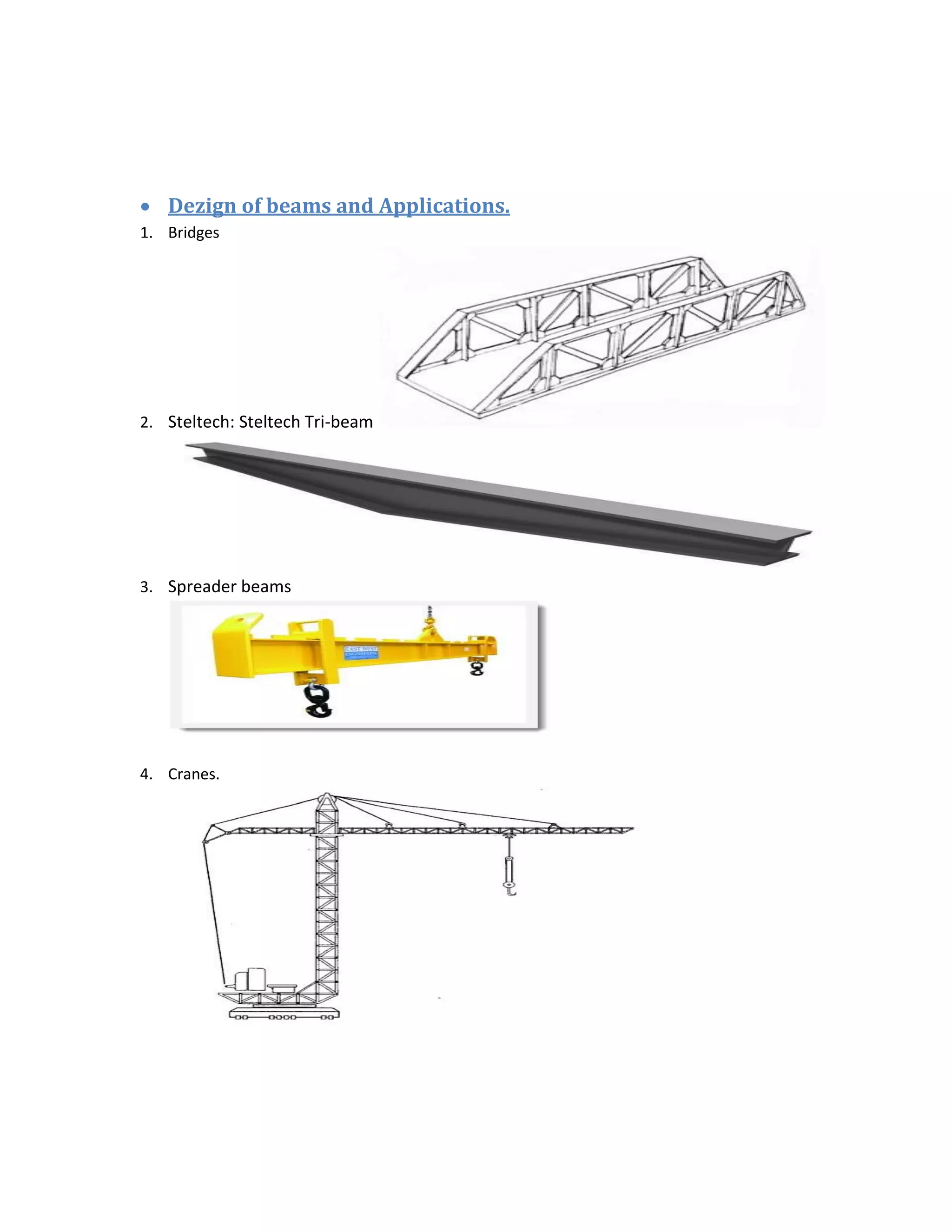  Dezign of beams and Applications.
1. Bridges
2. Steltech: Steltech Tri-beam
3. Spreader beams
4. Cranes.
 