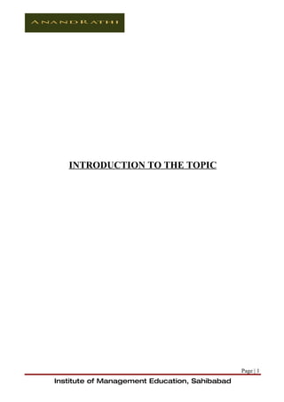 INTRODUCTION TO THE TOPIC




                                               Page | 1
Institute of Management Education, Sahibabad
 