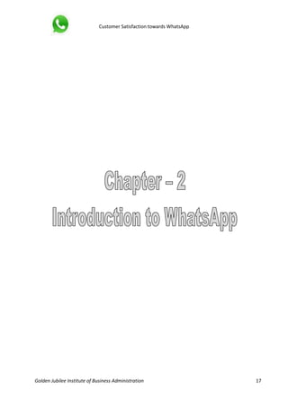 Customer Satisfaction towards WhatsApp
Golden Jubilee Institute of Business Administration 17
 