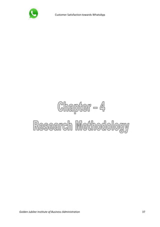 Customer Satisfaction towards WhatsApp
Golden Jubilee Institute of Business Administration 37
 