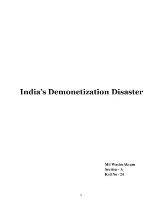 1
India’s Demonetization Disaster
Md WasimAkram
Section– A
Roll No - 24
 