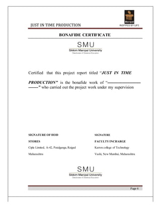 JUST IN TIME PRODUCTION
BONAFIDE CERTIFICATE
Certified that this project report titled “JUST IN TIME
PRODUCTION” is the bo...