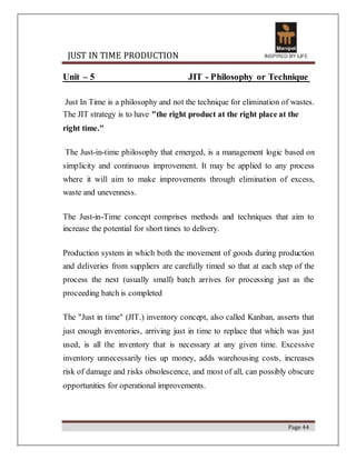 JUST IN TIME PRODUCTION
Unit – 5 JIT - Philosophy or Technique
Just In Time is a philosophy and not the technique for elim...