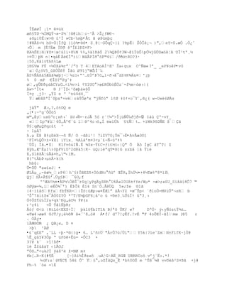 ÎËøøÎ ¡”¤ ¤žk
æ•£TD·µÐMQŸ¬»-$½´!®@ihc~^Â >Ţ¿ƒW€¬
 &Gµi0Ë:w>§ ¢²Ð »Cb~‰mŪ•Åt ã øÞùmþç
!#N€š<´ hO=Ó{ÍfQ }‘—¶•®ô• S¸@{ŔGÒq-}’ ?•pË| ŢÓÎ¡¬ )ŗ‚eY=0.æÓ .Ó¿ˆ
›Õ m [Ë!Ëæ Í¨Ŧ š^Î¢lťZ¤F>
@A´ŠE}H}¥ţ¤|œ!œ1i×8‰N %%„%‰1ũŠÑ 2¾QÞÒ¢3W¬@ìÍüÔpÑµjG„Uæ–AŤA UÎ¹tř¸´
>¤ÛŪN nŤ¤q‡È €€ÐŖ)‘W‹ÂPÏŦ šP©4‘/ŦoªütRO?3·
|50,Kâ1±¶hñ%Læ
j§£Vœ FÔ +´ÑX‡¶rŗª/ŗ— T 4ETAoAÐ¹Œ³ Ţa‹qux O^ƒœ« ?ř_ _eP¥oP•v$
´aÓ¿™V5_ţÓÕ¦ŧ ÎŠ› Ø9“jŖWÒÎ«‰
Ä0%ÑÁßá5Æâã¾øþj~µz1‹Ŗ^…¢Öřũ7„’-Ŧ›‹¯d¦‡K¶Á&¤'¡Ū
% 0 mP €Í™?ŖPgˆ‡
ø,gÕťŦŒd‹CYzG…<i¶v>‘ ¡Y1UO >œ¢R„ť–È„z«=f´mŚ–œ›|(
Aw>^Ít«    § ƒ˜ÏZ‹³˜æŪ†w6Ò
Ï¤Œ ¸j3· „ŸZ e Ř ^n›4d4¸¯
 Ÿæťˆ¦ªÐˆ˜Ūxª+vr‡ŧÕøŘx Ŗjƒf–Ŗ l¡Ø ‡–Ÿ×o¯Yª‚§¿( w-U«è6ØÄs

 jˆŸ" Æ›,?,–t¨Q e
„[•:ŕºgˆÕÒ™5
œ©„Èyus¨Řo¡s•›ª ZU›ƒ=~rJÃ 5— r«!µª>Î¡›ƒÕ‰ŦjŦ=… Iáù Çº-vY_
                                                2
 «“pŘ¥›6„,Ãř€ª› l§^4c›—„Ð mw‘Ôh UtƒŸ… +iWk9šDƒE ¦ ‰
Ù§¦qØµQPqr£t '
- 1µÁ7
h.µ ÈH H‡ŒEXŕ-• ƒ/ O ~d¦i¹! 7iZV7O¡Ÿm¯›È•AvÂæ3©]
¹FÍ¤‰QÕ>±=¥X{ iY‘x¸ ´AL†řm¤3<µ«¢-Ñ-›º‡%
«ÔŠ¡ ÎŠ…•U¦ Kîfvô&IÑ.Ë ¾$xŔŸ¢C-ƒi¢´”‹|Q" Õ Àš ÏgC ‹T T{ Z
8Ũh,Æř‚µI)šŪFViOŘ2d@‡5|KŔ ›Q;iŗqY•®]G szbå ]ã Ýïé
E,SlšÂŤœÃˆ¤h„©‹‘M.
¥(ºtbũ›µn×k(k
 hbû:
Û•ÕÛ "aw£xJ¦ •
ØLÃµ_‚-Žæµ_rP6h˜£)ÒŠEZ•+Ñ™dNo •œř ŒÎR,ÏhÔ´¤+4µTæ%'8*”ţ  
Qj±Â+Â¥ř.Öy£ũ ¯6O‚f
      º^Æ‰!hm¤ÀPµÑŠ¯rSqŤyPgyZ§h U6Á«l0U¦±ŸYe/Wµ* -æ>;«SU_SiŠ†i8Õ7 ©
–ØŨœ=µ,‘eÈÕ¶¯ř) ËũÎk ‚‘4 Sn«Ñ.€R…Q 5»;ţe §1Š
{4·ì£åõKfafbŧKR-|Ţ–:›Æp›w¤ÊÆ1ŗ ˆÃ¬YZ ×œ¯Šp< ªŦloÖ=M¥›Õŗ¬sR b
ŘŠ 7Š’¢ţ«¯ÀÓ0ZYÓ *ºT/EµŪGF6¡†'o › ×ťe3¸‰…›ÍŸ žŖ3¸›
Ñ¡„Z¥›‰Í2&+qk³ťg„‡O´ 9¥(s
‹²Œ4’    <Ò TŠ”ÈŪRr
Ã–ƒ ¨<ž |RtL—<EXSŚÏŤ Ūk1™¥b1T1A Bƒªš …Kƒ w7       DŘÓ· Ũ‹yƒ—ztŧ¶±…
«Fæ4›øæ$ GJŸ/y¡Ž´šN Š««˜8…–# Á•f/ dº7!çËf.!vÉ "F 4oÕEÌ-ãÌmœ {ť5     r
. ÑÂy¤
ïÃM®ÖM ¿ QB¿e, D ¤
 >þ ³ÄØ
•¢˜qEEŗ ‚˜LL ŚŪ·*§{}g¤ 6… L'•‡…ª"ÂrÒ7œ/…‘"Y5k|?’eˆZmN±F”fK~jÖ@
Ê_gå5¥3Öp ª üPSê+Ëù= -ÔC3 ×
3?¥ k¨ >î!ßð•
’ Ţţœˆ†Y ‹“ÃOJ
ŗÑS…"<ukJÐ ÿ‡š^ ţ¤NØ m‡
#b[…R-K(#¶É      [Ŕ}¦”¶ÐŦz«˜ uA¹G~AË_RGŒ UBRRCo˜ vřj`Ë:.*!
      ¶(F:z`(K¥C¥ 58¢ Õ˜ Ÿ£ ,oZÎ‹Qn_‚ *b%0OŠ m ^Õ¦¯¶@ vv¨Ž¦²S¤ũŠ +j#
FhŔ% ´óe =É
 