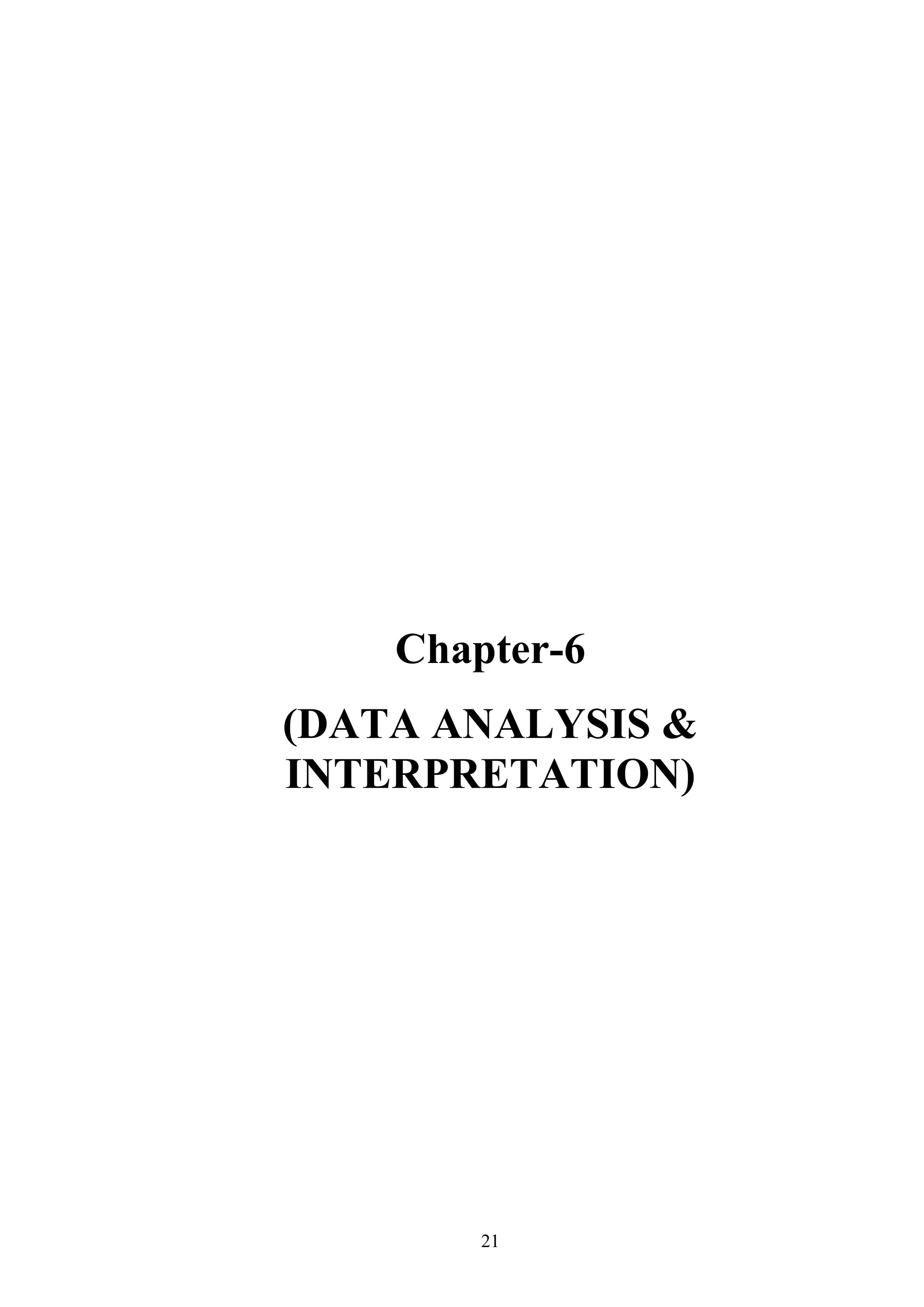 Chapter-6
(DATA ANALYSIS &
INTERPRETATION)

21

 