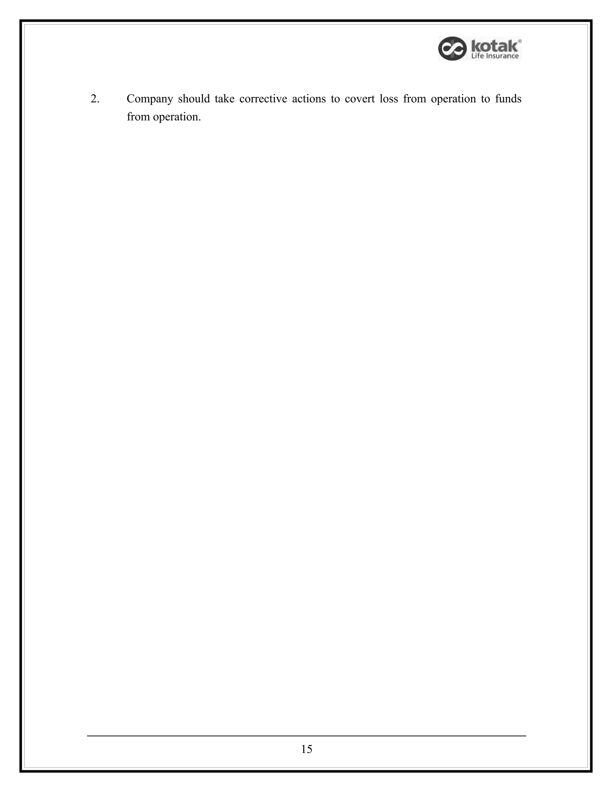 2.   Company should take corrective actions to covert loss from operation to funds
     from operation.




                                      15
 