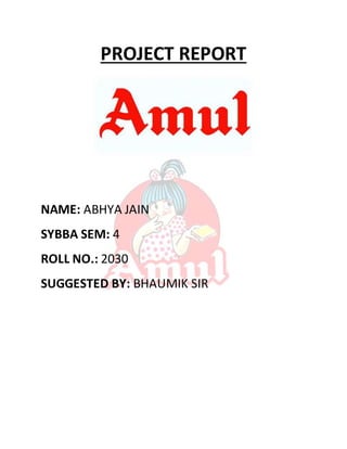 PROJECT REPORT
NAME: ABHYA JAIN
SYBBA SEM: 4
ROLL NO.: 2030
SUGGESTED BY: BHAUMIK SIR
 