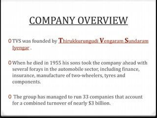 Cont..
0 The company set up a plant at Hosur in 1978 to manufacture
mopeds as part of a new division.
0 A technical collab...