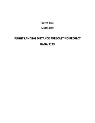 Quynh Tran
M11853850
FLIGHT LANDING DISTANCE FORECASTING PROJECT
BANA 5143
 