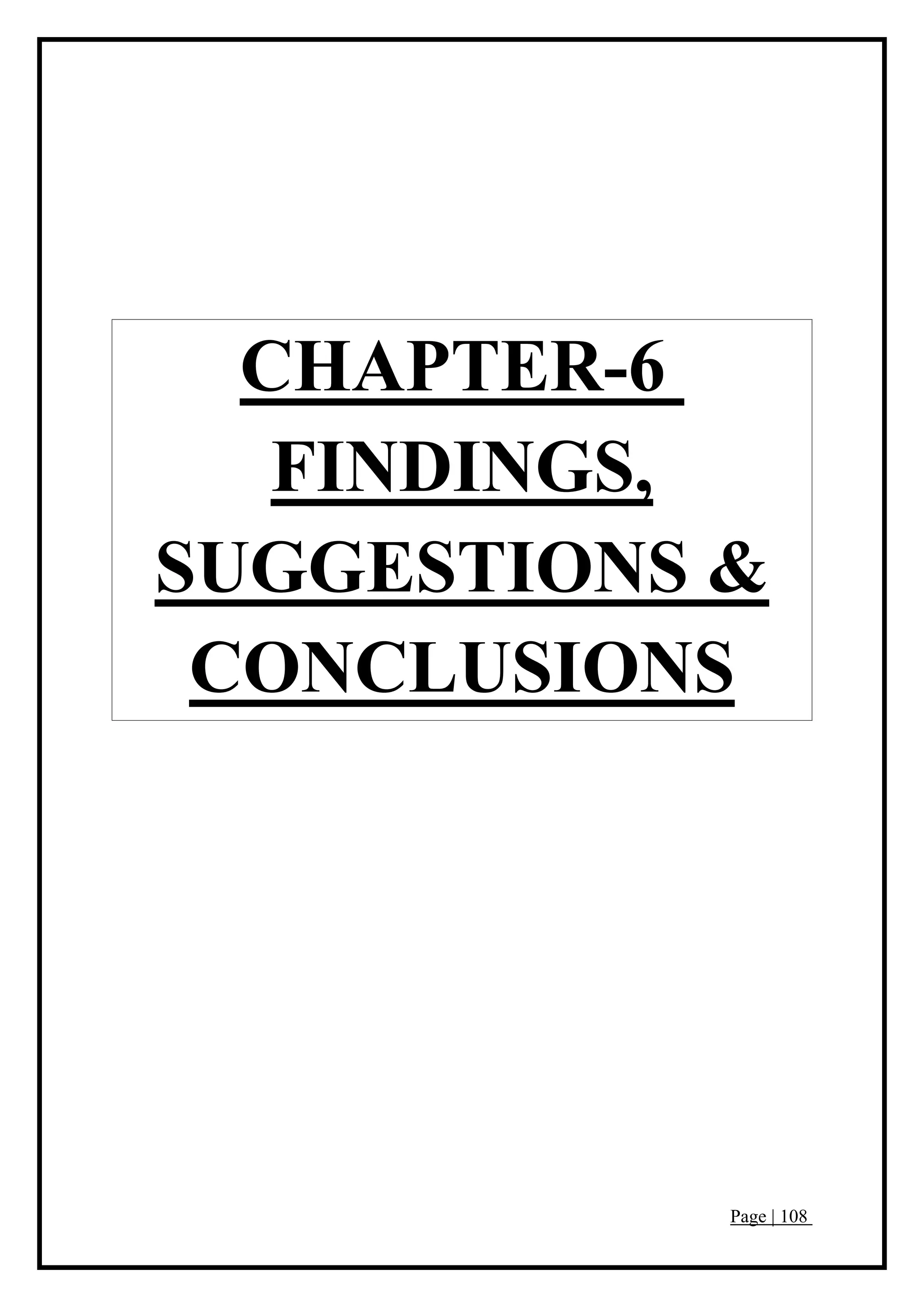 Page | 108
CHAPTER-6
FINDINGS,
SUGGESTIONS &
CONCLUSIONS
 