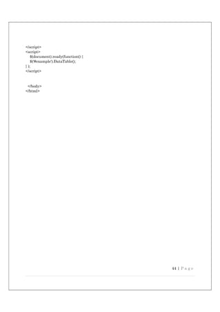 44 | P a g e
</script>
<script>
$(document).ready(function() {
$('#example').DataTable();
} );
</script>
</body>
</html>
 