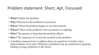 Problem statement: Short, Apt, Focussed
 
