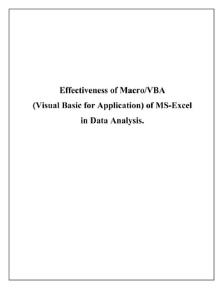 Effectiveness of Macro/VBA
(Visual Basic for Application) of MS-Excel
            in Data Analysis.
 
