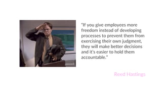 “If you give employees more
freedom instead of developing
processes to prevent them from
exercising their own judgment,
th...