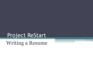 Project ReStart
Writing a Resume
 