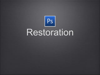 Restoration
 