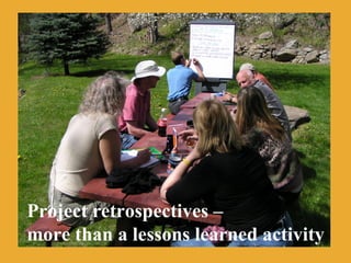 Project retrospectives –
more than a lessons learned activity
 