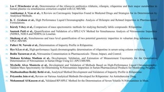 22. Lee C.Winchester et al., Determination of the rifamycin antibiotics rifabutin, rifampin, rifapentine and their major metabolites in
human plasma via simultaneous extraction coupled with LC/MS/MS.
23. Amitkumar J. Vyas et al., A Review on Carcinogenic Impurities Found in Marketed Drugs and Strategies for its Determination by
Analytical Methods.
24. K. C. Graham et al., High Performance Liquid Chromatographic Analysis of Rifampin and Related Impurities in Pharmaceutical
Formulations.
25. Kàroly Vékey et al., Comparison of mass spectrometric methods for studying thermally labile compounds: Rifapentine.
26. Santosh Patil et al., Quantification and Validation of a HPLC-UV Method for Simultaneous Analysis of Nitrosoamine Impurities
(NDMA, NDEA and NDIPA) in Losartan.
27. Shuhong et al., Simultaneous and trace level quantification of two potential genotoxic impurities in valsartan drug substance using
UPLC-MS/MS
28. Pallavi M. Nawale et al., Determination of Impurity Profile in Rifapentine.
29. Hye S.Lee et al., High-performance liquid chromatographic determination of rifapentine in serum using column switching.
30. Bodin Tuesuwan et al., Nitrosamine Contamination in Pharmaceuticals: Threat, Impact, and Control.
31. Mohana Krishna Mudiam et al., Development, Validation, and Estimation of Measurement Uncertainty for the Quantitative
Determination of Nitrosamines in Sartan Drugs Using LC-APCI-MS/MS.
32. Mychelle Alves Monterio et al., Development and Validation of Methods Based on High-Performance Liquid Chromatography-
Tandem Mass Spectrometry for Determining N-Nitrosamines Impurities in Sartan Pharmaceutical Products for Monitoring Program.
33. Madhushudhan Reddy Bethi et al., Analytical Method Development and Validation of Impurity Profile in Rifapentine
34. Priyanshu Jain et al., Review on Various Analytical Methods Developed for Rifapentine: An Antitubercular Drug.
35. Mohammad Al-Kaseem et al., Validated RP-HPLC Method for the Determination of Seven Volatile N-Nitrosamines in Meat.
13
 