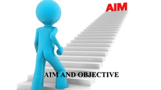 AIM AND OBJECTIVE
 