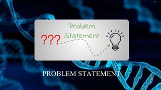 PROBLEM STATEMENT
 