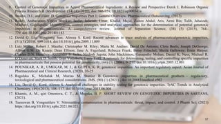 9. Control of Genotoxic Impurities in Active Pharmaceutical Ingredients: A Review and Perspective Derek I. Robinson Organic
Process Research & Development (14) (4) (2010), doi: 946-959, 10.1021/op900341a
10. Snodin, D.J., and Elder, D. Genotoxic Impurities Part 1: General Overview. Pharmaceutical Outsourcing, (2012).
11. Reddy, Ambavaram Vijaya Bhaskar; Jaafar, Jafariah; Umar, Khalid; Majid, Zaiton Abdul; Aris, Azmi Bin; Talib, Juhaizah;
Madhavi, Gajulapalle. Identification, control strategies, and analytical approaches for the determination of potential genotoxic
impurities in pharmaceuticals: A comprehensive review. Journal of Separation Science, (38) (5) (2015), 764–
779. doi:10.1002/jssc.201401143
12. David Q. Liu; Mingjiang Sun; Alireza S. Kord. Recent advances in trace analysis of pharmaceuticalgenotoxic impurities,
(51)(5)(2010), 999-1014, doi:10.1016/j.jpba.2009.11.009
13. Lutz Müller; Robert J. Mauthe; Christopher M. Riley; Marta M. Andino; David De Antonis; Chris Beels; Joseph DeGeorge;
Alfons G.M. De Knaep; Dean Ellison; Jane A. Fagerland; Rebecca Frank; Betsy Fritschel; Sheila Galloway; Ernie Harpur;
Charles D.N. Humfrey; Alexander S. Jacks; Nirdosh Jagota; John Mackinnon; Ganapathy Mohan; Daniel K. Ness; Michael R.
O’Donovan; Mark D. Smith; Gopi Vudathala; Larry Yotti. A rationale for determining, testing, and controlling specific impurities
in pharmaceuticals that possess potential for genotoxicity, (44) (3) (2006), 0–211. doi:10.1016/j.yrtph.2005.12.001
14. POUNIKAR, A. R., UMEKAR, M. J., & GUPTA, K. R. genotoxic impurities: An important regulatory aspect. Asian Journal of
Pharmaceutical and Clinical Research, (2020), 10-25
15. Regulska K, Michalak M, Murias M, Stanisz B. Genotoxic impurities in pharmaceutical products – regula-tory,
toxicological and pharmaceutical considerations. JMS. (90) (1) (2021) , doi:10.20883/medical.e502
16. Liu, David Q.; Kord, Alireza S. Analytical challenges in stability testing for genotoxic impurities. TrAC Trends in Analytical
Chemistry, (49) (2013), 108–117. doi:10.1016/j.trac.2013.06.004
17. Khamis, A. M., qizi Omonova, C. T., & Mugaka, B. P. SHORT REVIEW ON GENOTOXIC IMPURITIES IN SARTANS,
(2021).
18. Tuesuwan B, Vongsutilers V. Nitrosamine contamination in pharmaceuticals: threat, impact, and control. J Pharm Sci; (2021)
https://doi.org/10.1016/j.xphs.2021.04.021.
57
 