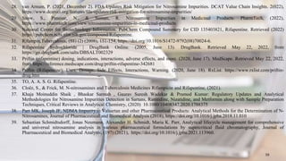 28. van Arnum, P. (2021, December 2). FDA Updates Risk Mitigation for Nitrosamine Impurities. DCAT Value Chain Insights. 2(022),
https://www.dcatvci.org/features/fda-updates-risk-mitigation-for-nitrosamine-impurities/
29. Snow, S., Panesar, N., & Suman, R. Nitrosamine Impurities in Medicinal Products. PharmTech, (2022),
https://www.pharmtech.com/view/nitrosamine-impurities-in-medicinal-products
30. National Center for Biotechnology Information. PubChem Compound Summary for CID 135403821, Rifapentine. Retrieved (2022)
https://pubchem.ncbi.nlm.nih.gov/compound/Rifapentine.
31. Rifampin,Tuberculosis, (88) (2) (2008), 151-154, https://doi.org/10.1016/S1472-9792(08)70024-6.
32. Rifapentine hydrochloride | DrugBank Online. (2005, June 13). DrugBank. Retrieved May 22, 2022, from
https://go.drugbank.com/salts/DBSALT002329
33. Priftin (rifapentine) dosing, indications, interactions, adverse effects, and more. (2020, June 17). MedScape. Retrieved May 22, 2022,
from https://reference.medscape.com/drug/priftin-rifapentine-342681
34. Priftin (Rifapentine): Uses, Dosage, Side Effects, Interactions, Warning. (2020, June 18). RxList. https://www.rxlist.com/priftin-
drug.htm
35. TO, A. A. S. G. Rifapentine.
36. Cloëz, S., & Frick, M. N-nitrosamines and Tuberculosis Medicines Rifampicin and Rifapentine, (2021).
37. Khaja Moinuddin Shaik , Bhaskar Sarmah , Gaurav Suresh Wadekar & Pramod Kumar: Regulatory Updates and Analytical
Methodologies for Nitrosamine Impurities Detection in Sartans, Ranitidine, Nizatidine, and Metformin along with Sample Preparation
Techniques, Critical Reviews in Analytical Chemistry, (2020) 10.1080/10408347.2020.1788375
38. Parr MK, Joseph JF, NDMA Impurity in Valsartan and other Pharmaceutical Products: Analytical Methods for the Determination of N-
Nitrosamines, Journal of Pharmaceutical and Biomedical Analysis (2018), https://doi.org/10.1016/j.jpba.2018.11.010
39. Sebastian Schmidtsdorff, Jonas Neumann, Alexander H. Schmidt, Maria K. Parr, Analytical lifecycle management for comprehensive
and universal nitrosamine analysis in various pharmaceutical formulations by supercritical fluid chromatography, Journal of
Pharmaceutical and Biomedical Analysis, (197) (2021), https://doi.org/10.1016/j.jpba.2021.113960.
59
 