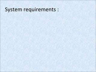 System requirements :
 