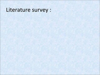 Literature survey :
 